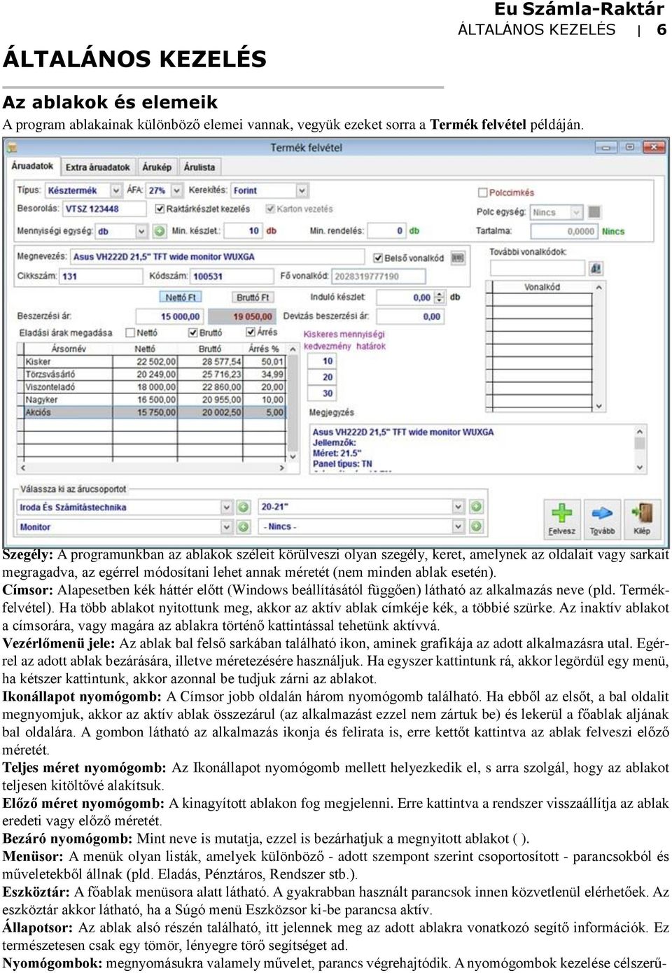 Címsor: Alapesetben kék háttér előtt (Windows beállításától függően) látható az alkalmazás neve (pld. Termékfelvétel).