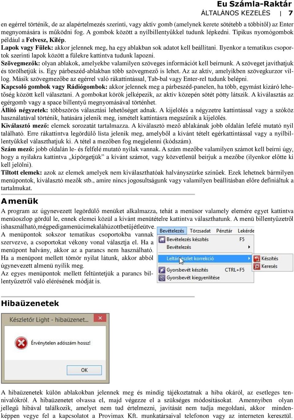 Ilyenkor a tematikus csoportok szerinti lapok között a fülekre kattintva tudunk lapozni. Szövegmezők: olyan ablakok, amelyekbe valamilyen szöveges információt kell beírnunk.