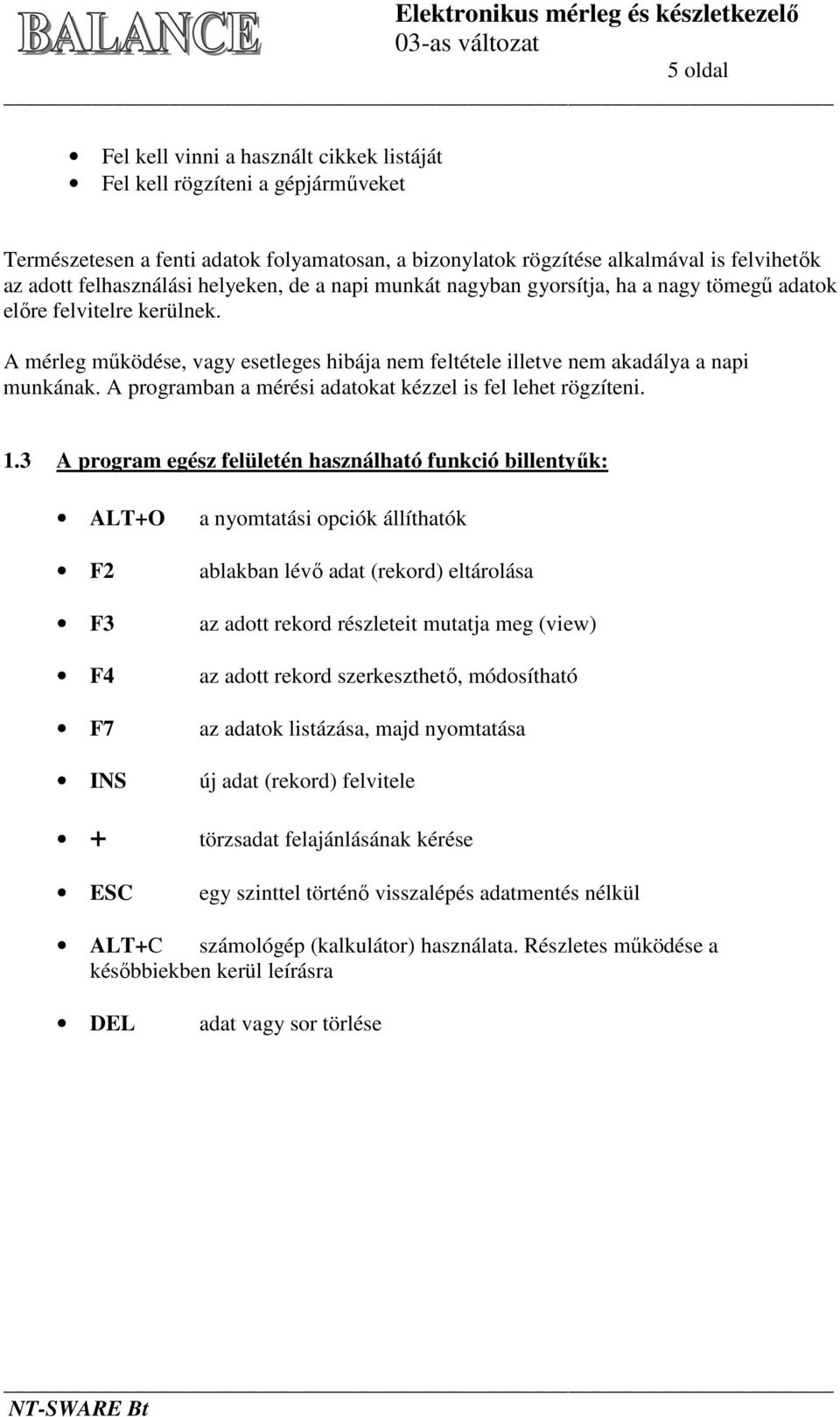 A programban a mérési adatokat kézzel is fel lehet rögzíteni. 1.