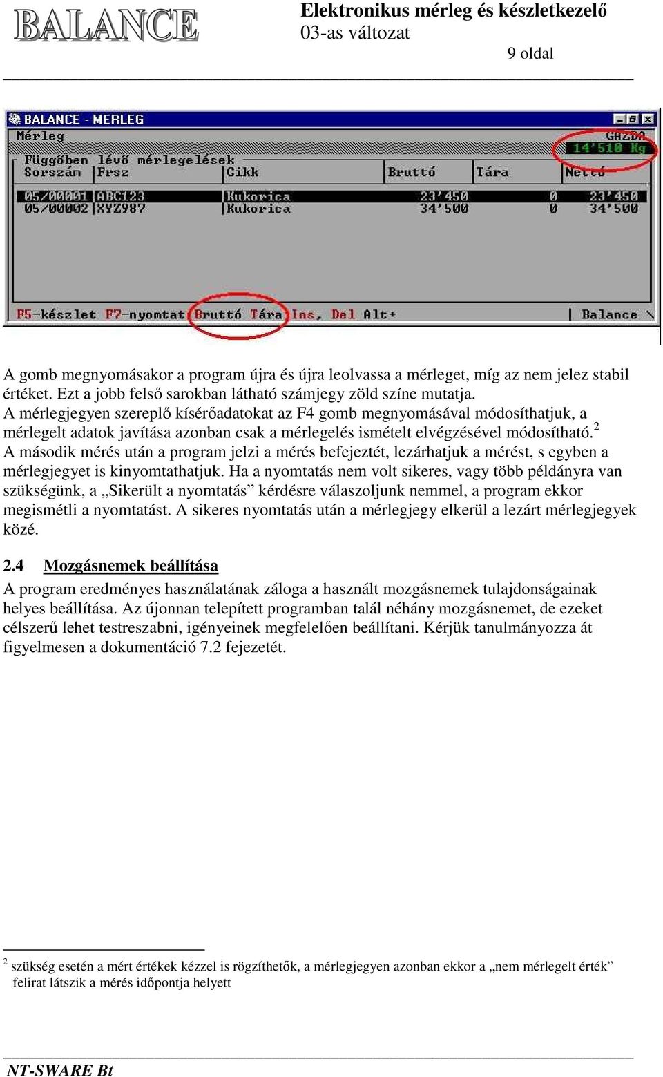 2 A második mérés után a program jelzi a mérés befejeztét, lezárhatjuk a mérést, s egyben a mérlegjegyet is kinyomtathatjuk.