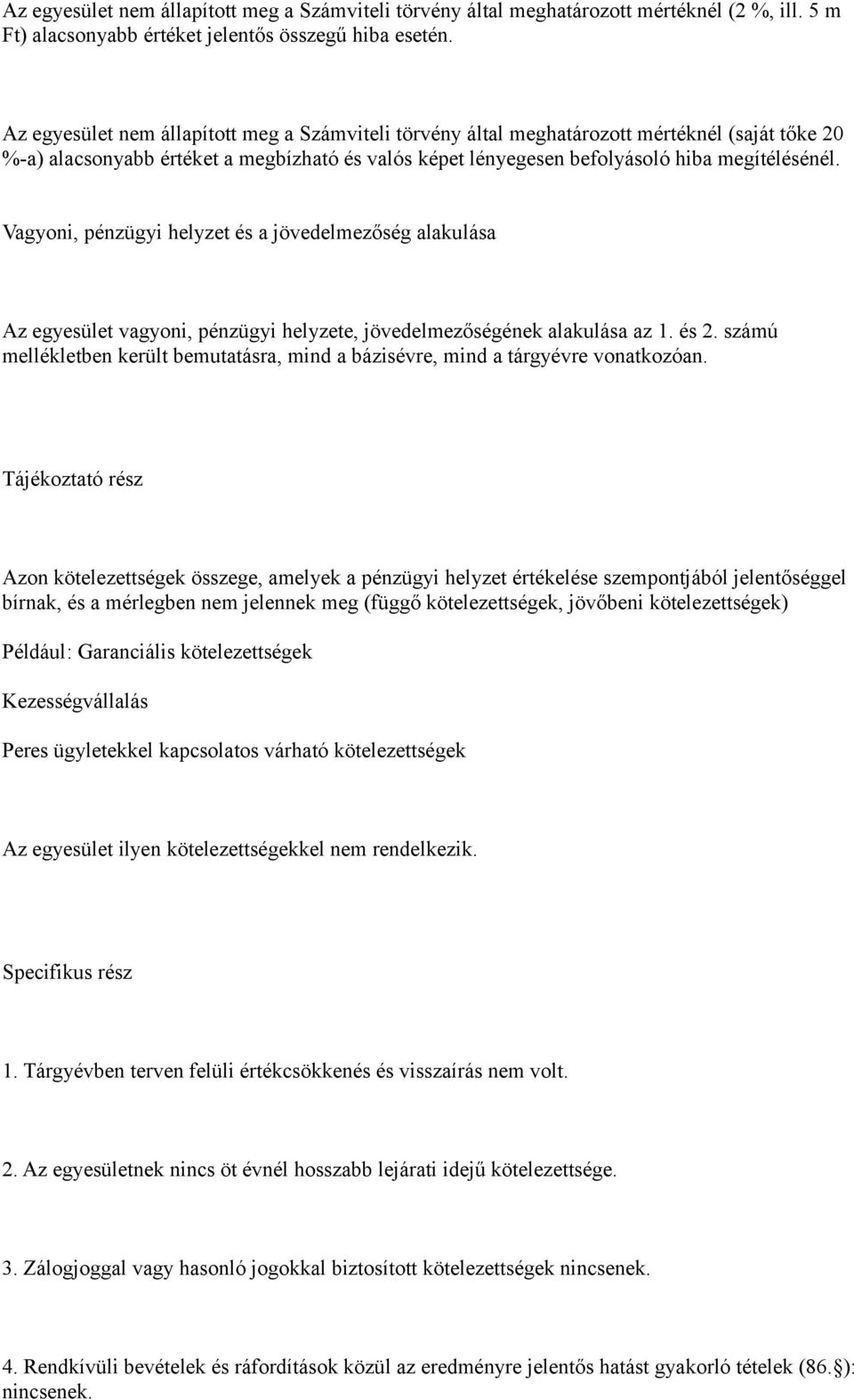 Vagyoni, pénzügyi helyzet és a jövedelmezőség alakulása Az egyesület vagyoni, pénzügyi helyzete, jövedelmezőségének alakulása az 1. és 2.