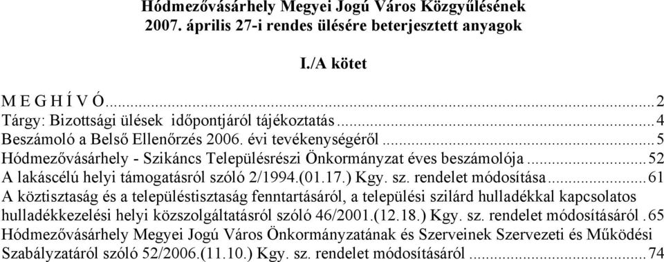 ) Kgy. sz. rendelet módosítása...61 A köztisztaság és a településtisztaság fenntartásáról, a települési szilárd hulladékkal kapcsolatos hulladékkezelési helyi közszolgáltatásról szóló 46/2001.