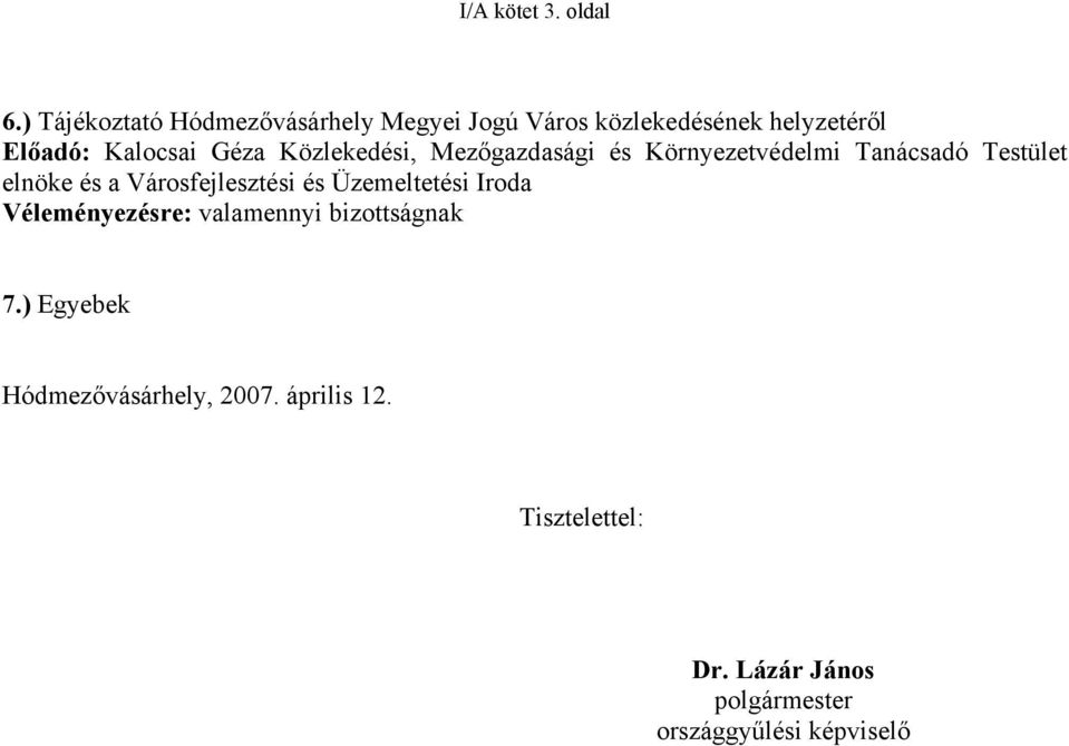 Közlekedési, Mezőgazdasági és Környezetvédelmi Tanácsadó Testület elnöke és a Városfejlesztési és