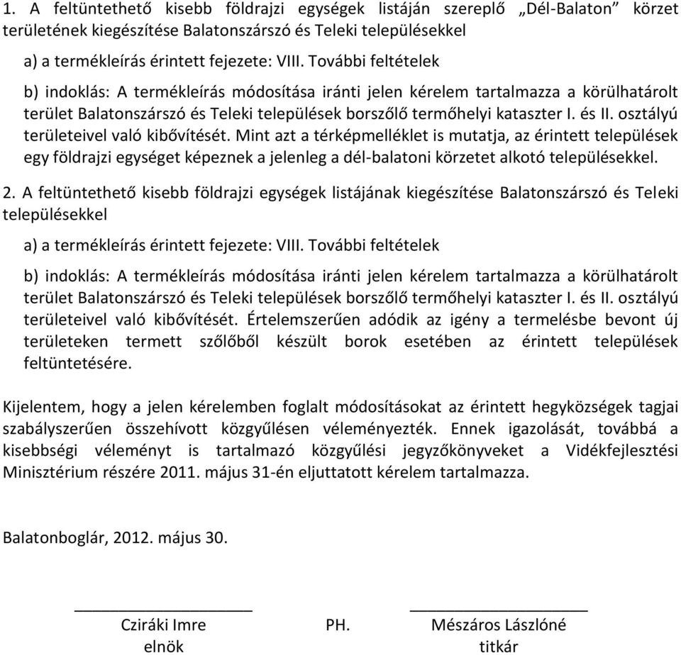 osztályú területeivel való kibővítését. Mint azt a térképmelléklet is mutatja, az érintett települések egy földrajzi egységet képeznek a jelenleg a dél-balatoni körzetet alkotó településekkel. 2.