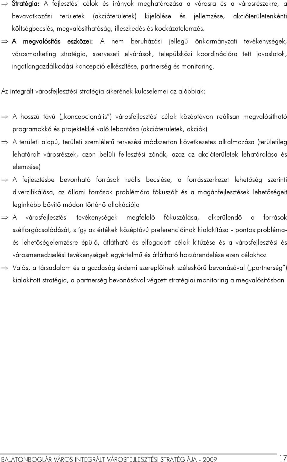 A megvalósítás eszközei: A nem beruházási jellegű önkormányzati tevékenységek, városmarketing stratégia, szervezeti elvárások, települsközi koordinációra tett javaslatok, ingatlangazdálkodási