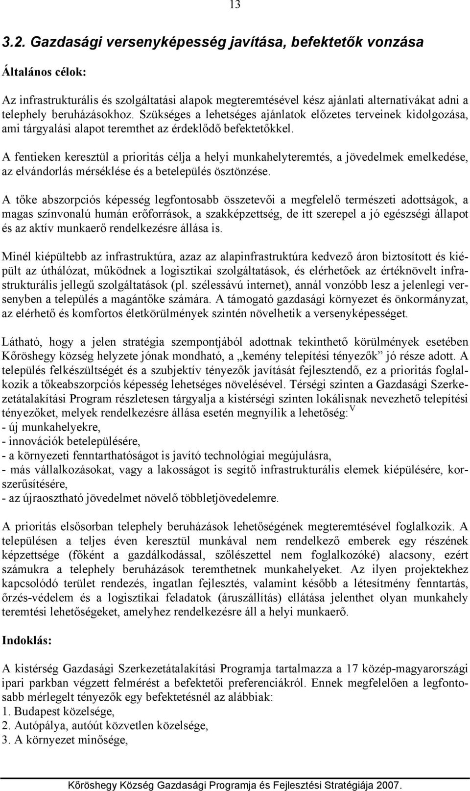 Szükséges a lehetséges ajánlatok előzetes terveinek kidolgozása, ami tárgyalási alapot teremthet az érdeklődő befektetőkkel.