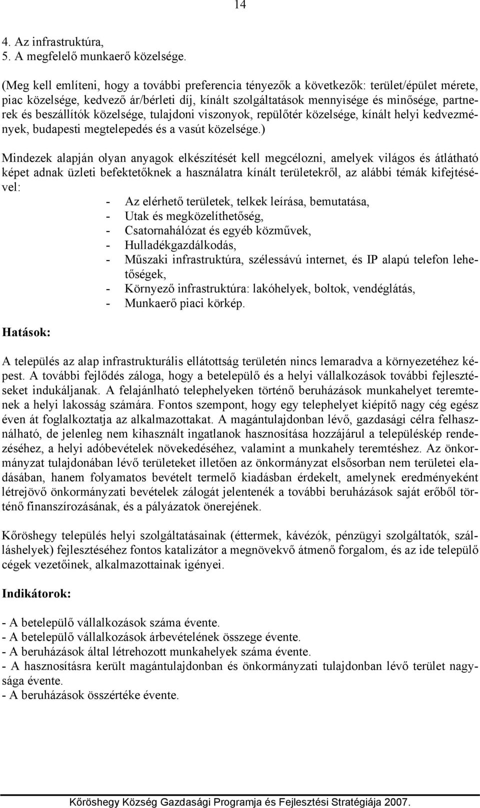 beszállítók közelsége, tulajdoni viszonyok, repülőtér közelsége, kínált helyi kedvezmények, budapesti megtelepedés és a vasút közelsége.