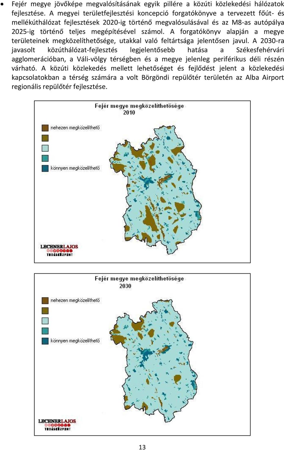 számol. A forgatókönyv alapján a megye területeinek megközelíthetősége, utakkal való feltártsága jelentősen javul.