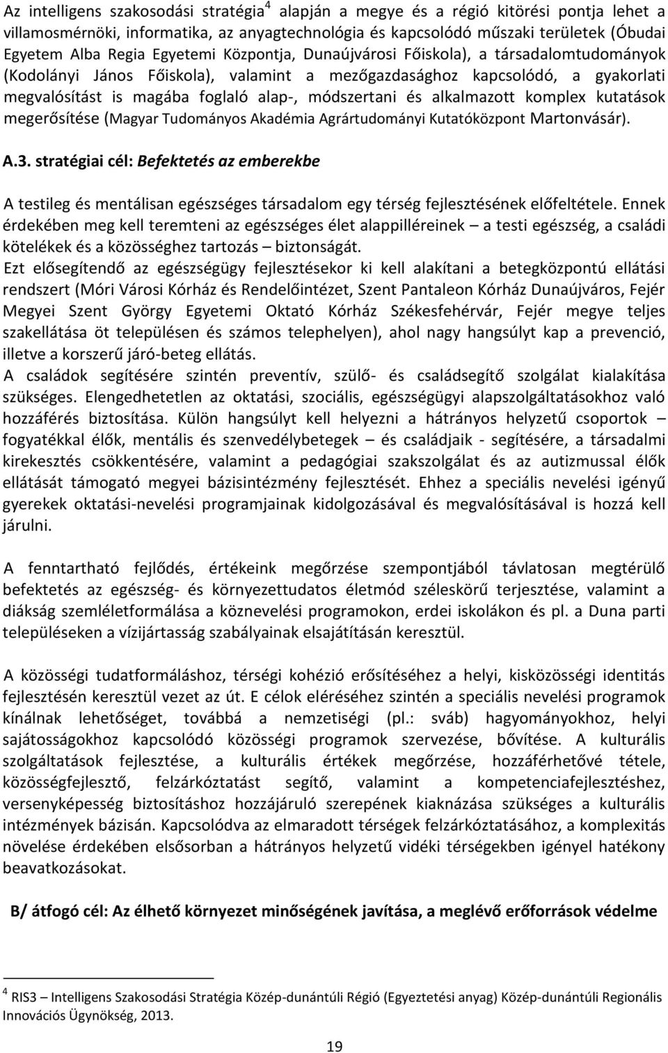 és alkalmazott komplex kutatások megerősítése (Magyar Tudományos Akadémia Agrártudományi Kutatóközpont Martonvásár). A.3.