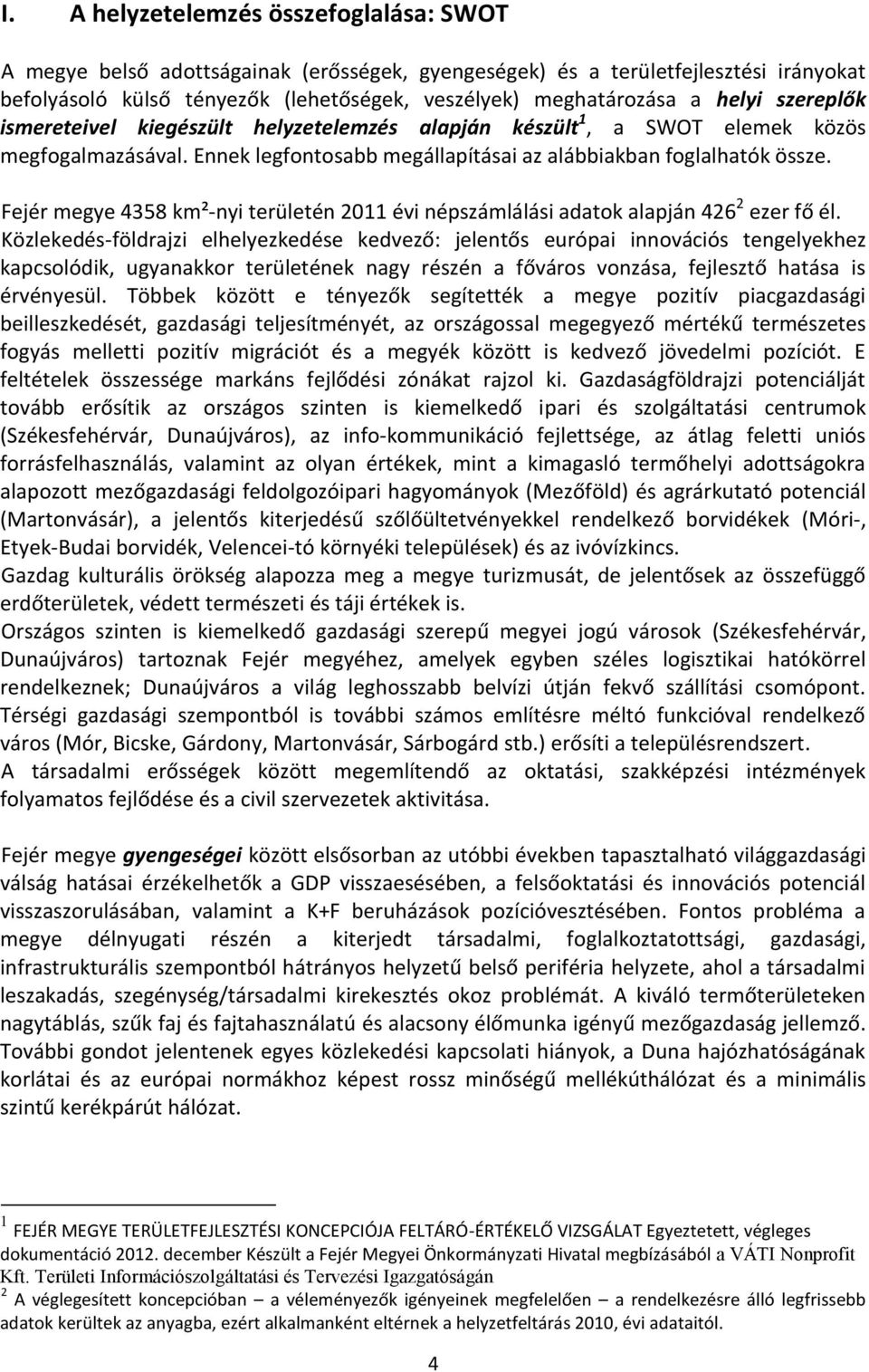 Fejér megye 4358 km²-nyi területén 2011 évi népszámlálási adatok alapján 426 2 ezer fő él.