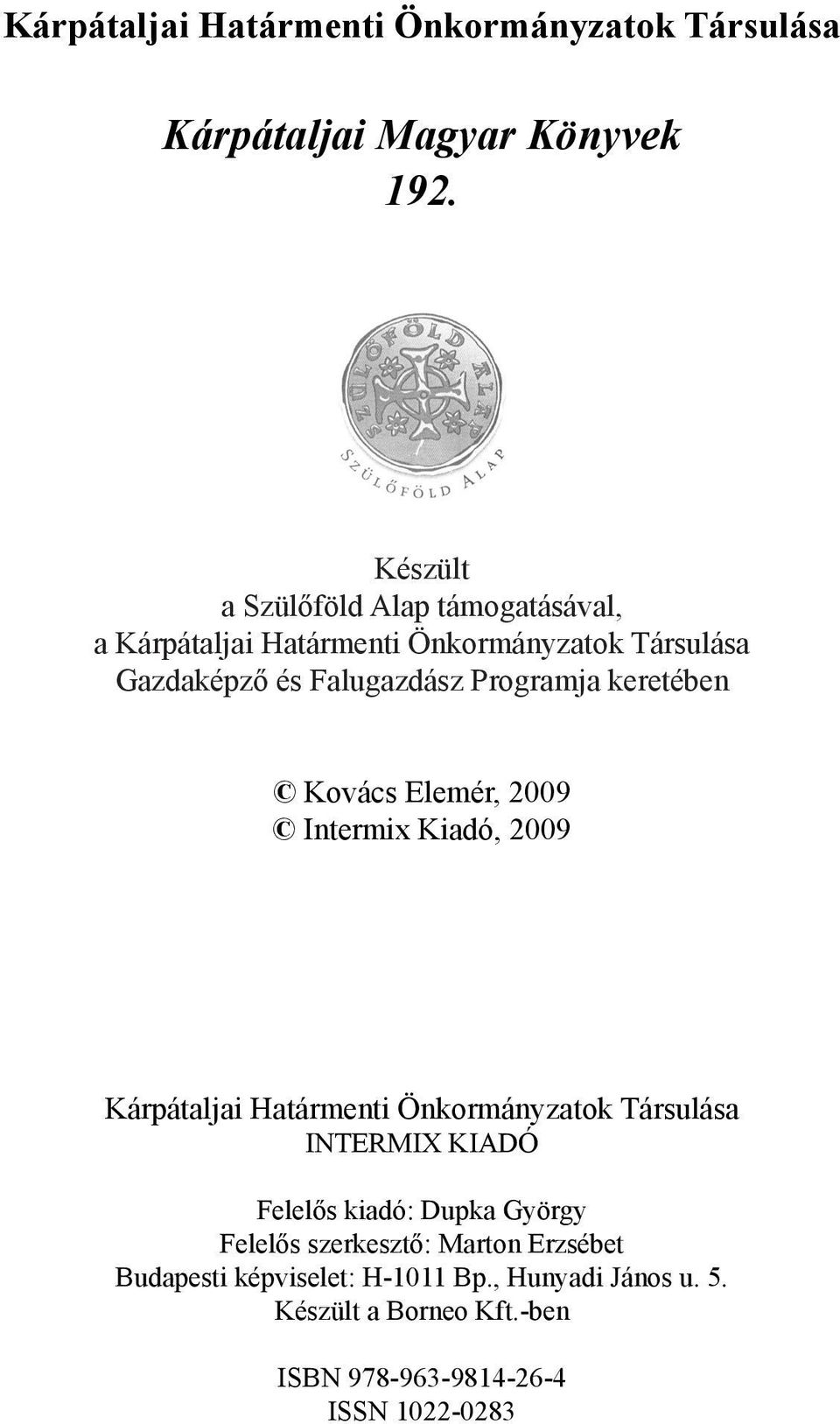 keretében Kovács Elemér, 2009 Intermix Kiadó, 2009 Kárpátaljai Határmenti Önkormányzatok Társulása INTERMIX KIADÓ Felelős