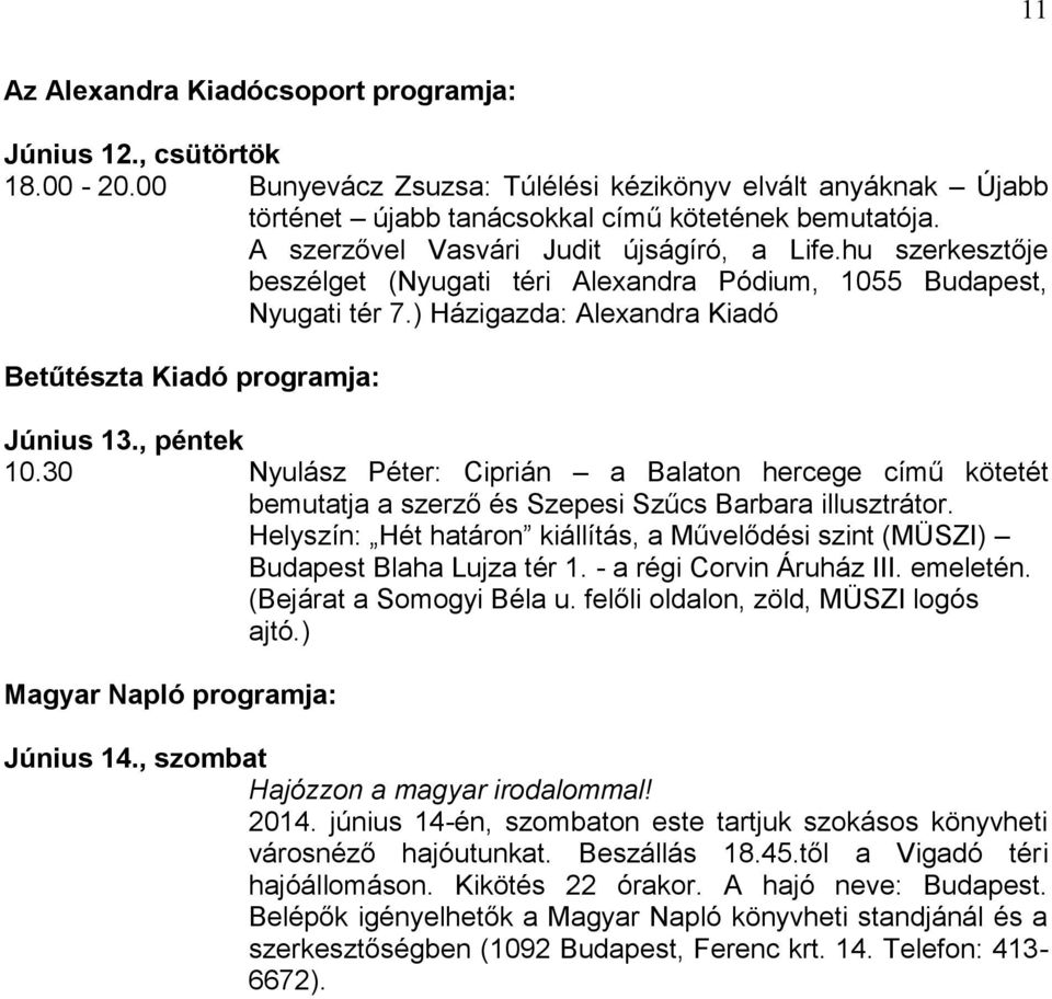 , péntek 10.30 Nyulász Péter: Ciprián a Balaton hercege című kötetét bemutatja a szerző és Szepesi Szűcs Barbara illusztrátor.