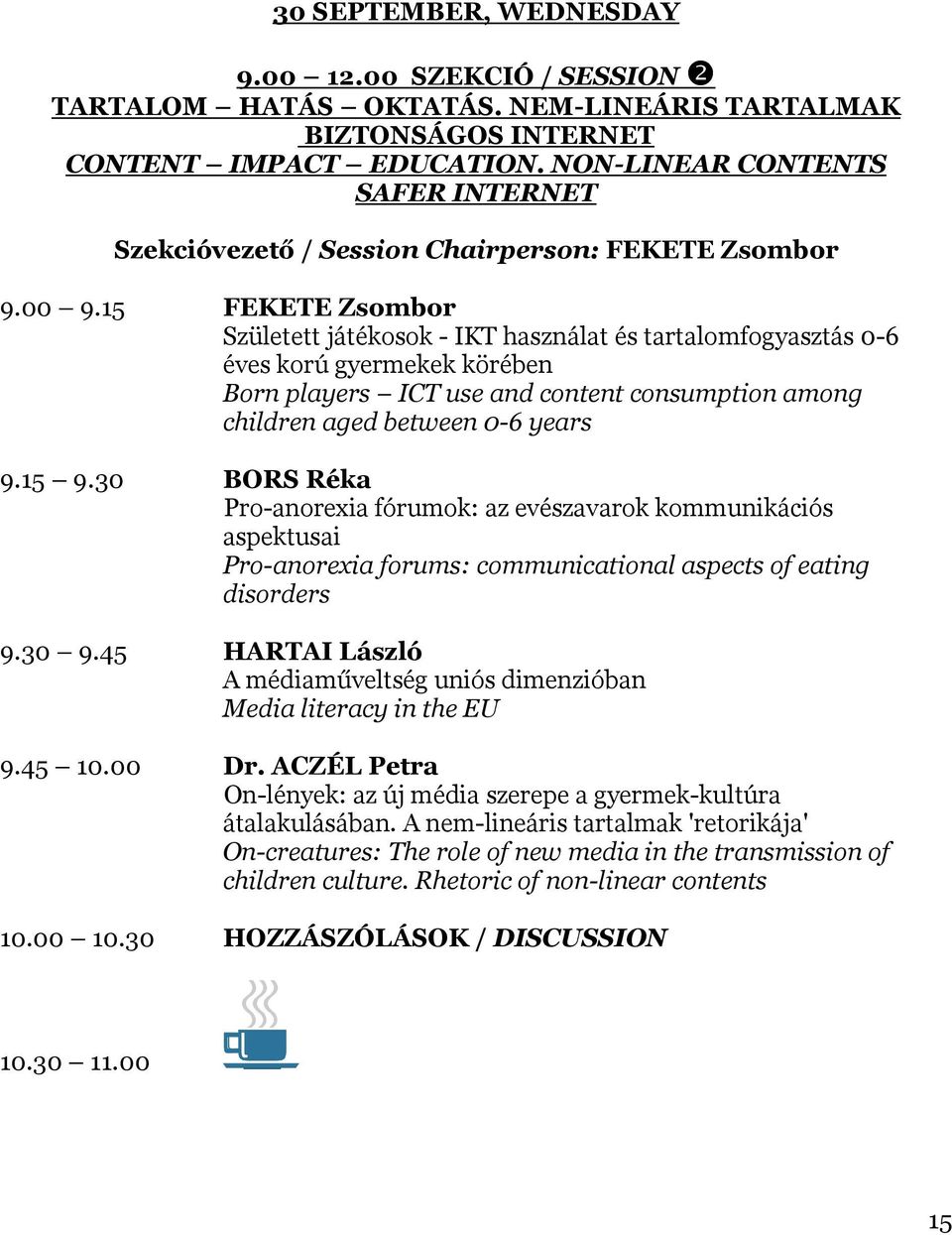 15 FEKETE Zsombor Született játékosok - IKT használat és tartalomfogyasztás 0-6 éves korú gyermekek körében Born players ICT use and content consumption among children aged between 0-6 years 9.15 9.