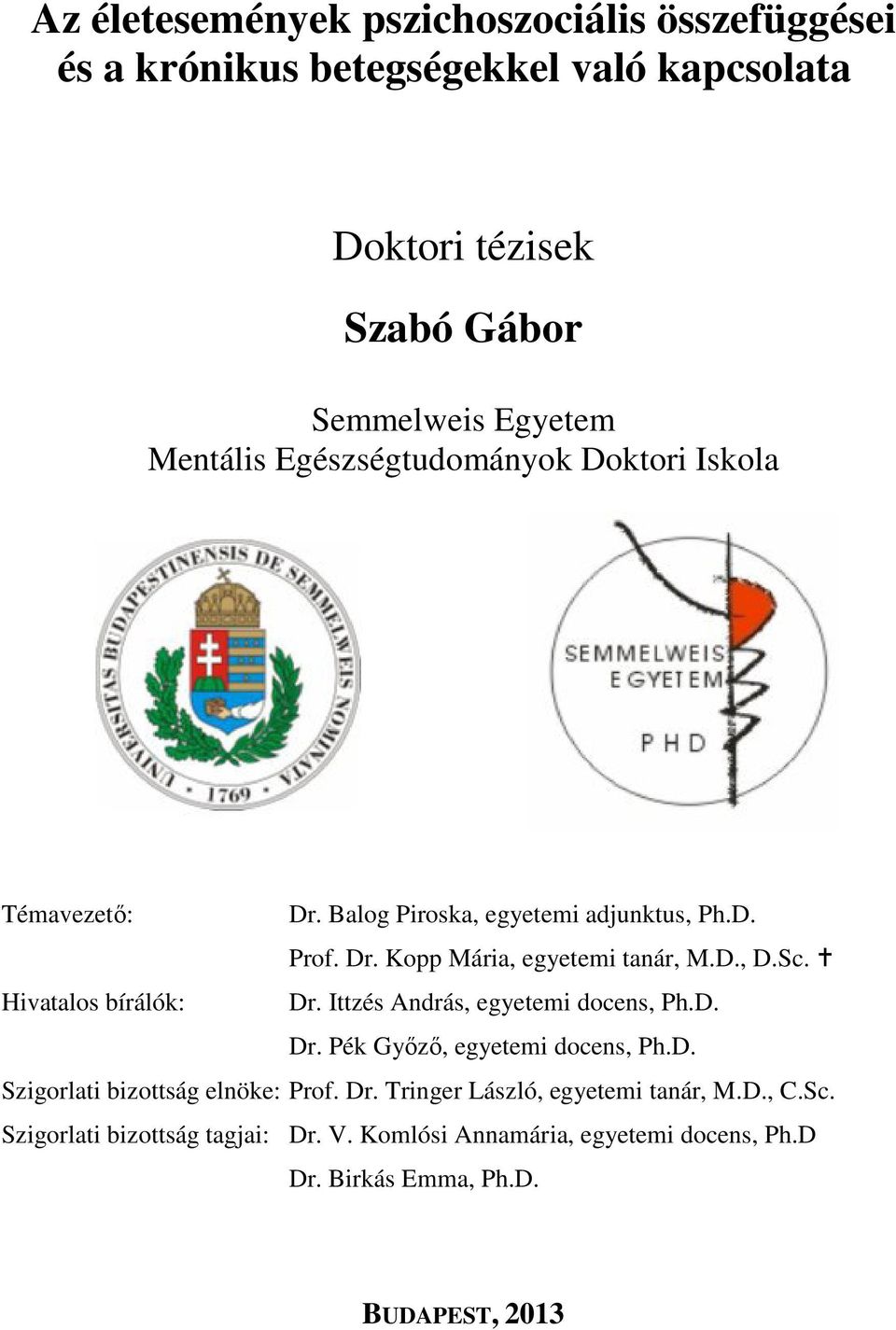 Sc. Hivatalos bírálók: Dr. Ittzés András, egyetemi docens, Ph.D. Dr. Pék Gyızı, egyetemi docens, Ph.D. Szigorlati bizottság elnöke: Prof. Dr. Tringer László, egyetemi tanár, M.