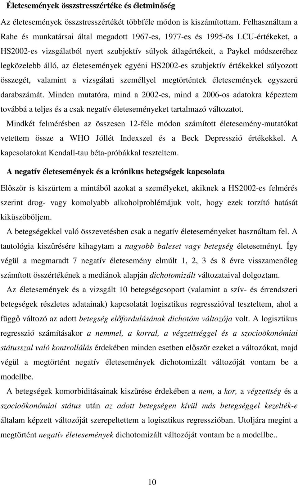 életesemények egyéni HS2002-es szubjektív értékekkel súlyozott összegét, valamint a vizsgálati személlyel megtörténtek életesemények egyszerő darabszámát.