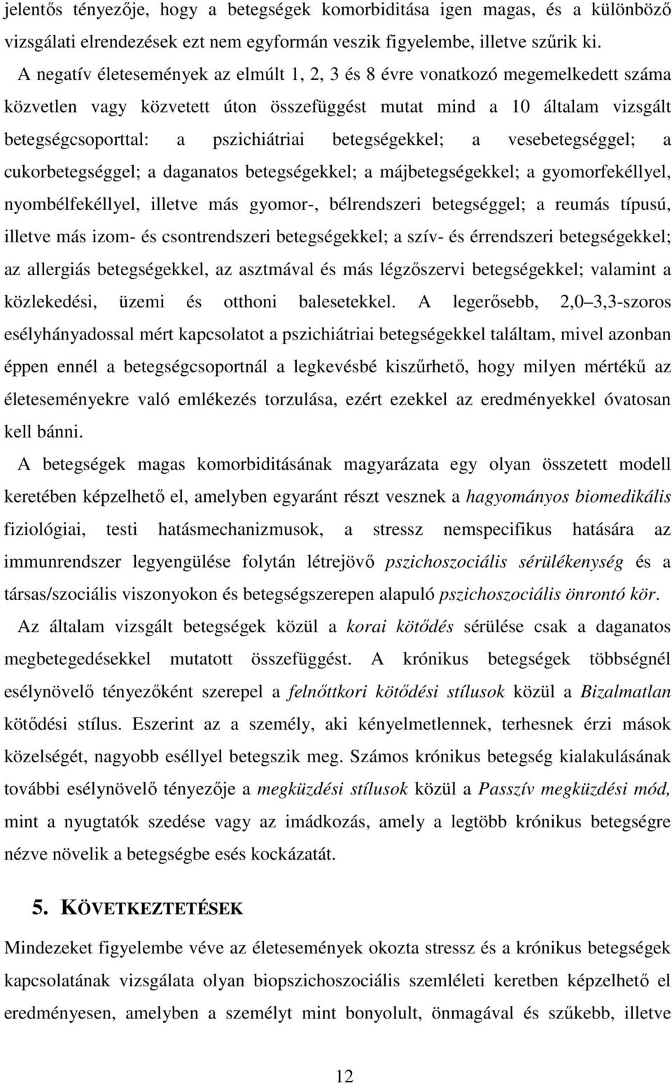 betegségekkel; a vesebetegséggel; a cukorbetegséggel; a daganatos betegségekkel; a májbetegségekkel; a gyomorfekéllyel, nyombélfekéllyel, illetve más gyomor-, bélrendszeri betegséggel; a reumás