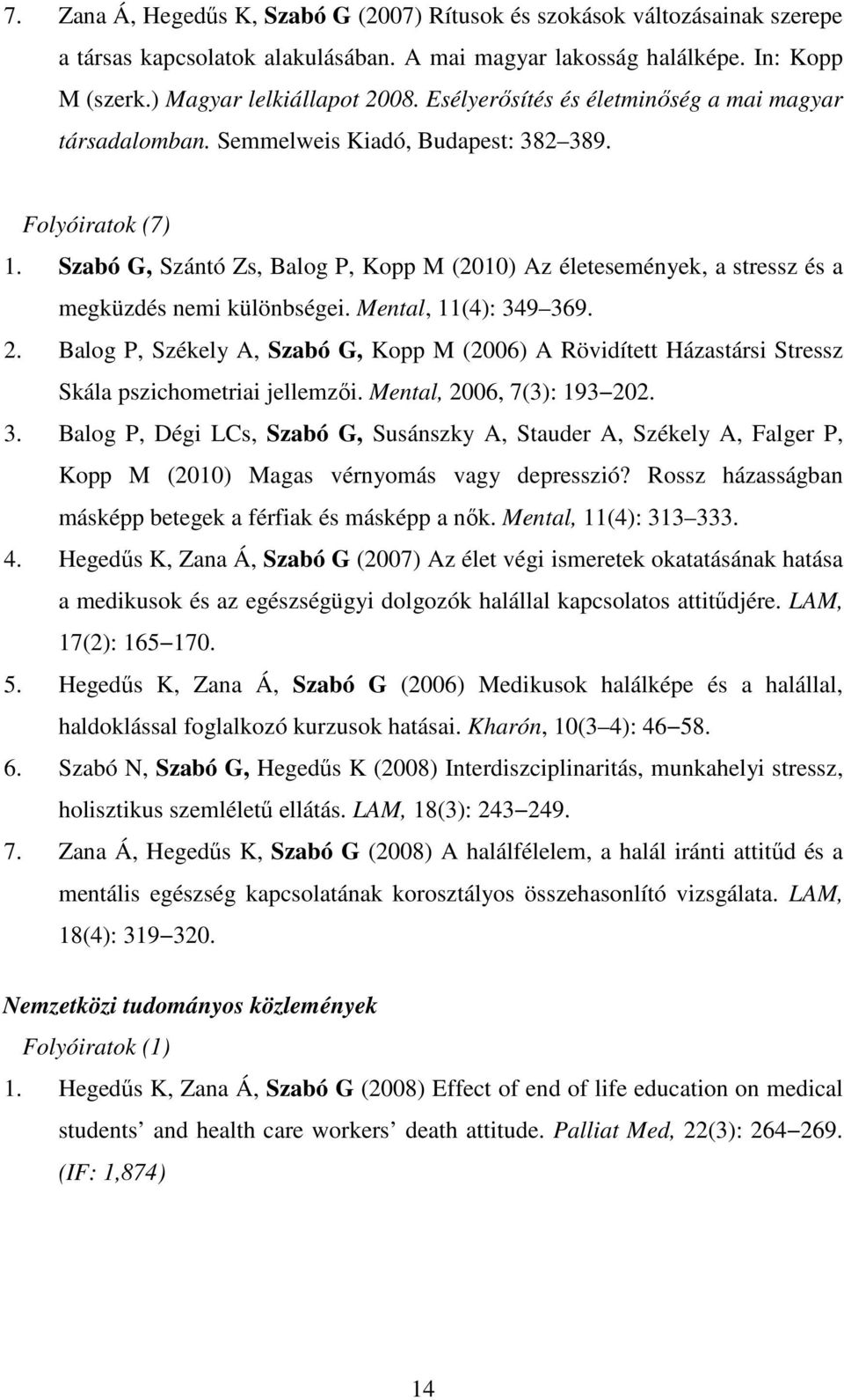 Szabó G, Szántó Zs, Balog P, Kopp M (2010) Az életesemények, a stressz és a megküzdés nemi különbségei. Mental, 11(4): 349 369. 2.