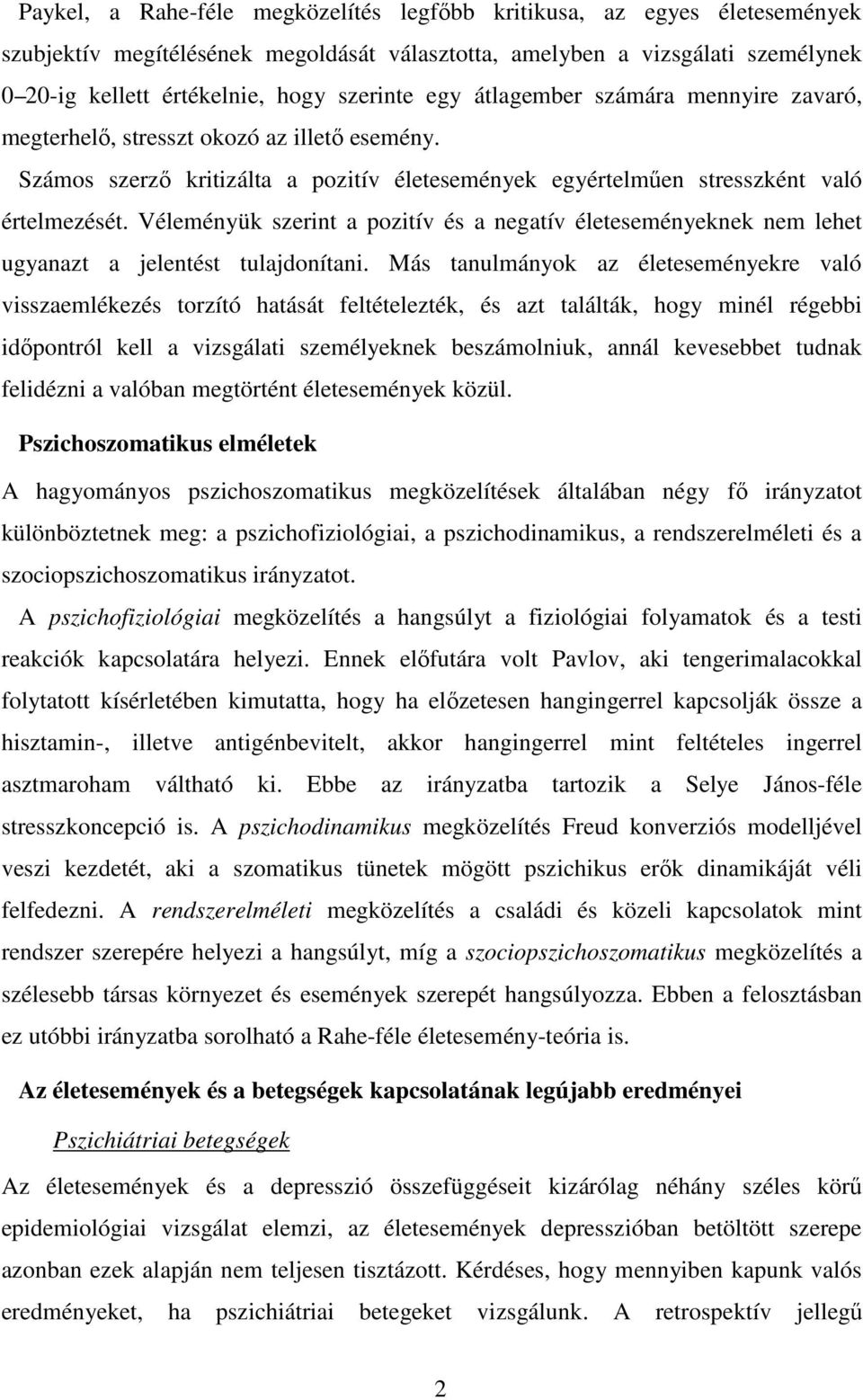 Véleményük szerint a pozitív és a negatív életeseményeknek nem lehet ugyanazt a jelentést tulajdonítani.