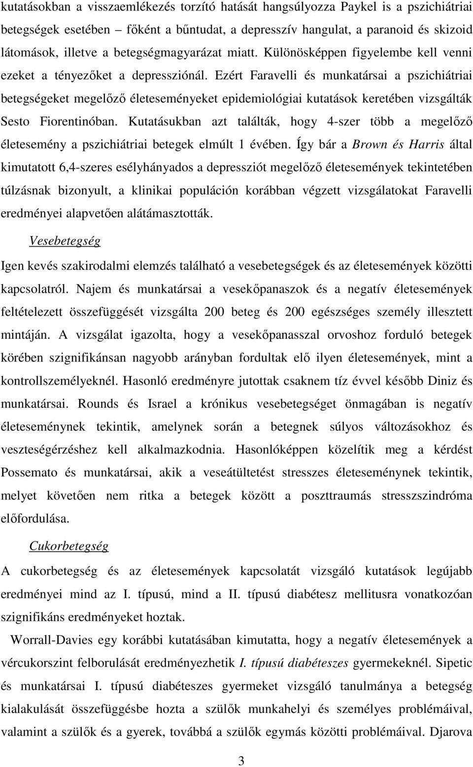 Ezért Faravelli és munkatársai a pszichiátriai betegségeket megelızı életeseményeket epidemiológiai kutatások keretében vizsgálták Sesto Fiorentinóban.