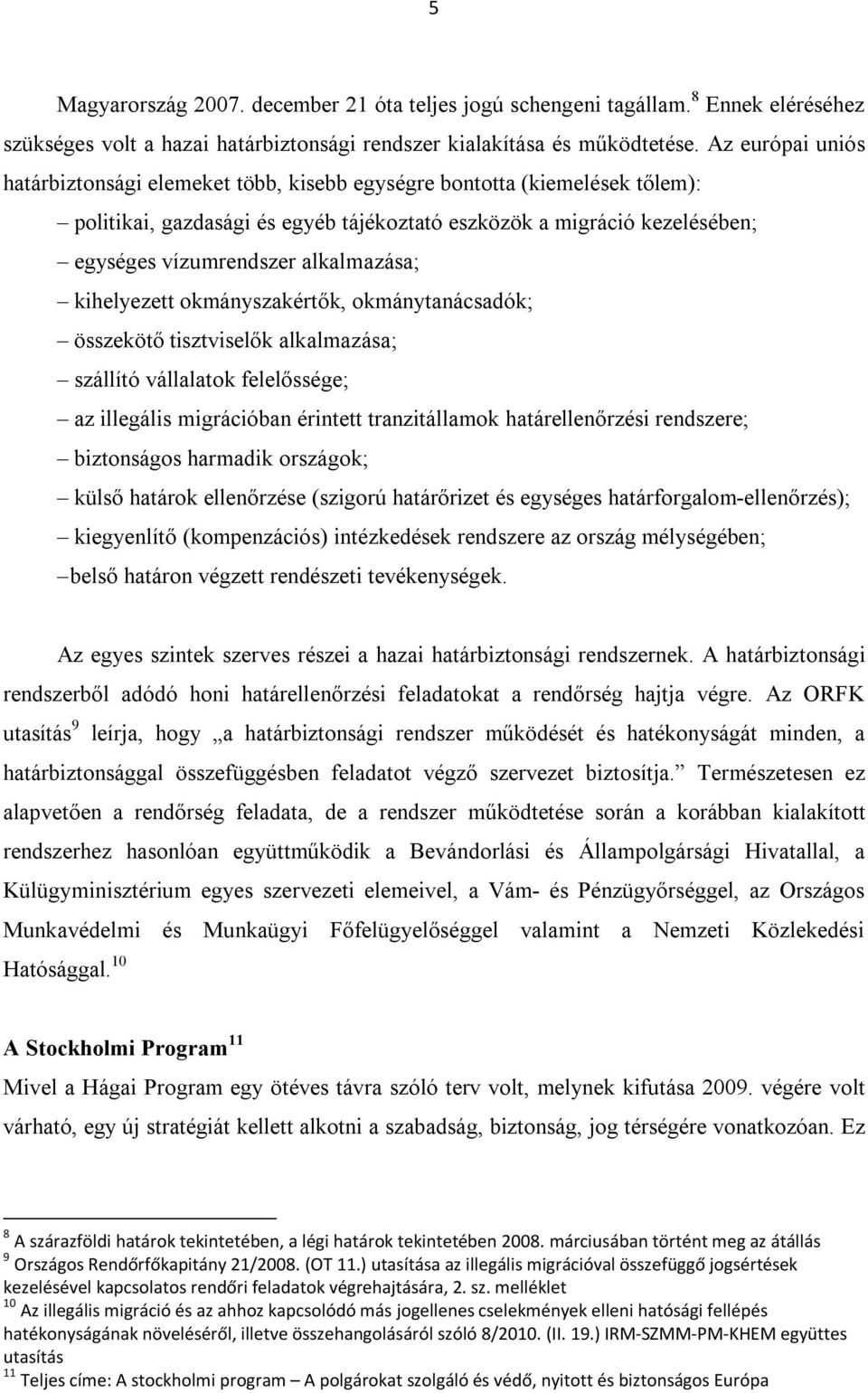 alkalmazása; kihelyezett okmányszakértők, okmánytanácsadók; összekötő tisztviselők alkalmazása; szállító vállalatok felelőssége; az illegális migrációban érintett tranzitállamok határellenőrzési