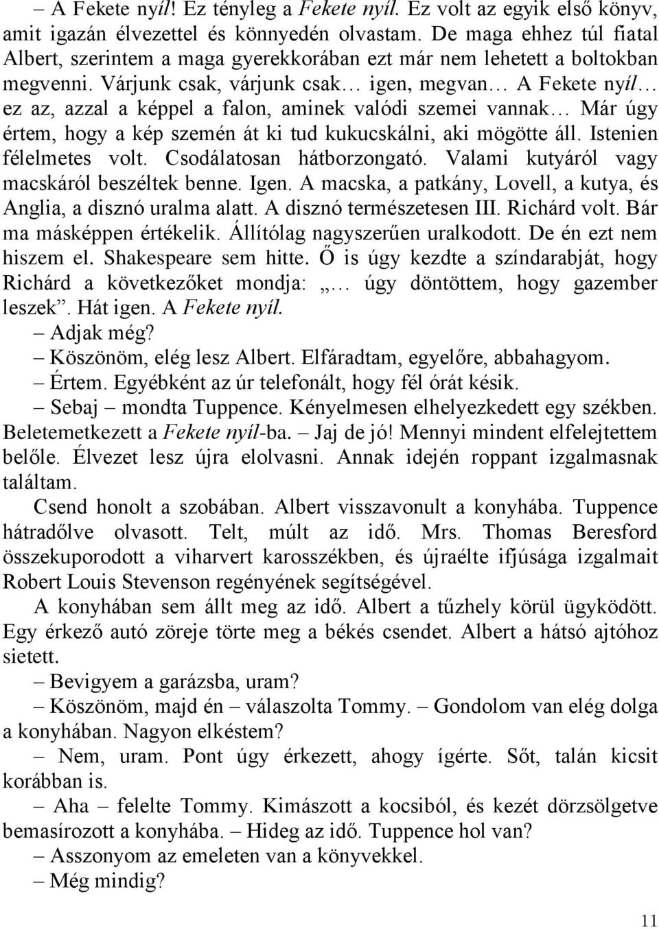 Várjunk csak, várjunk csak igen, megvan A Fekete nyíl ez az, azzal a képpel a falon, aminek valódi szemei vannak Már úgy értem, hogy a kép szemén át ki tud kukucskálni, aki mögötte áll.