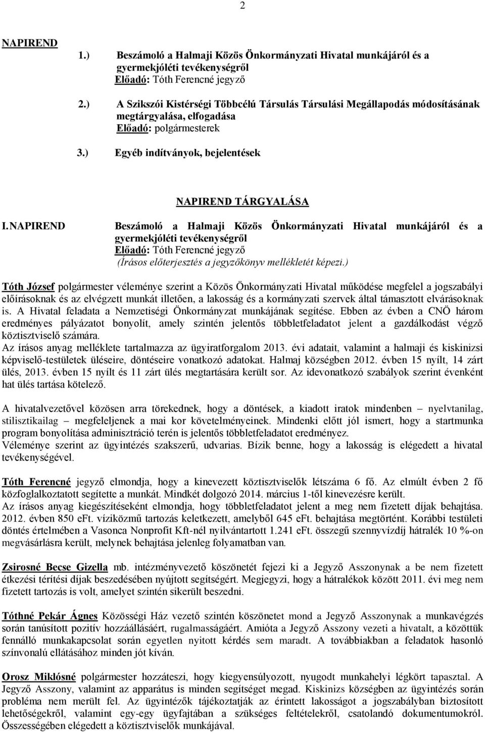 NAPIREND Beszámoló a Halmaji Közös Önkormányzati Hivatal munkájáról és a gyermekjóléti tevékenységről Előadó: Tóth Ferencné jegyző (Írásos előterjesztés a jegyzőkönyv mellékletét képezi.