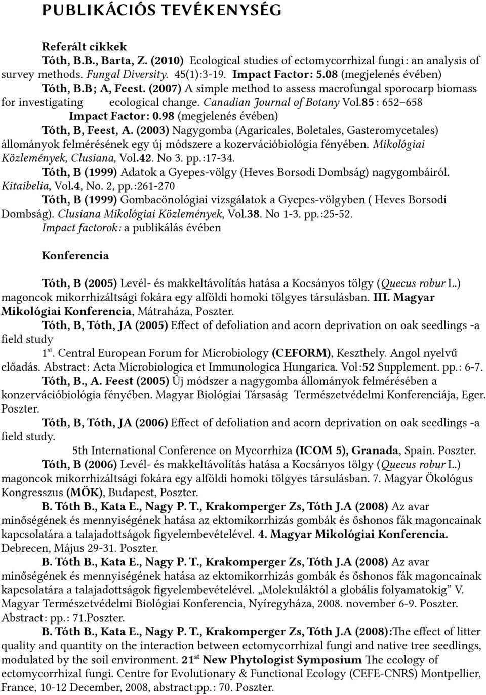 85:::: 652 658 Impact Factor: 0.98 (megjelenés évében) Tóth, B, Feest, A.