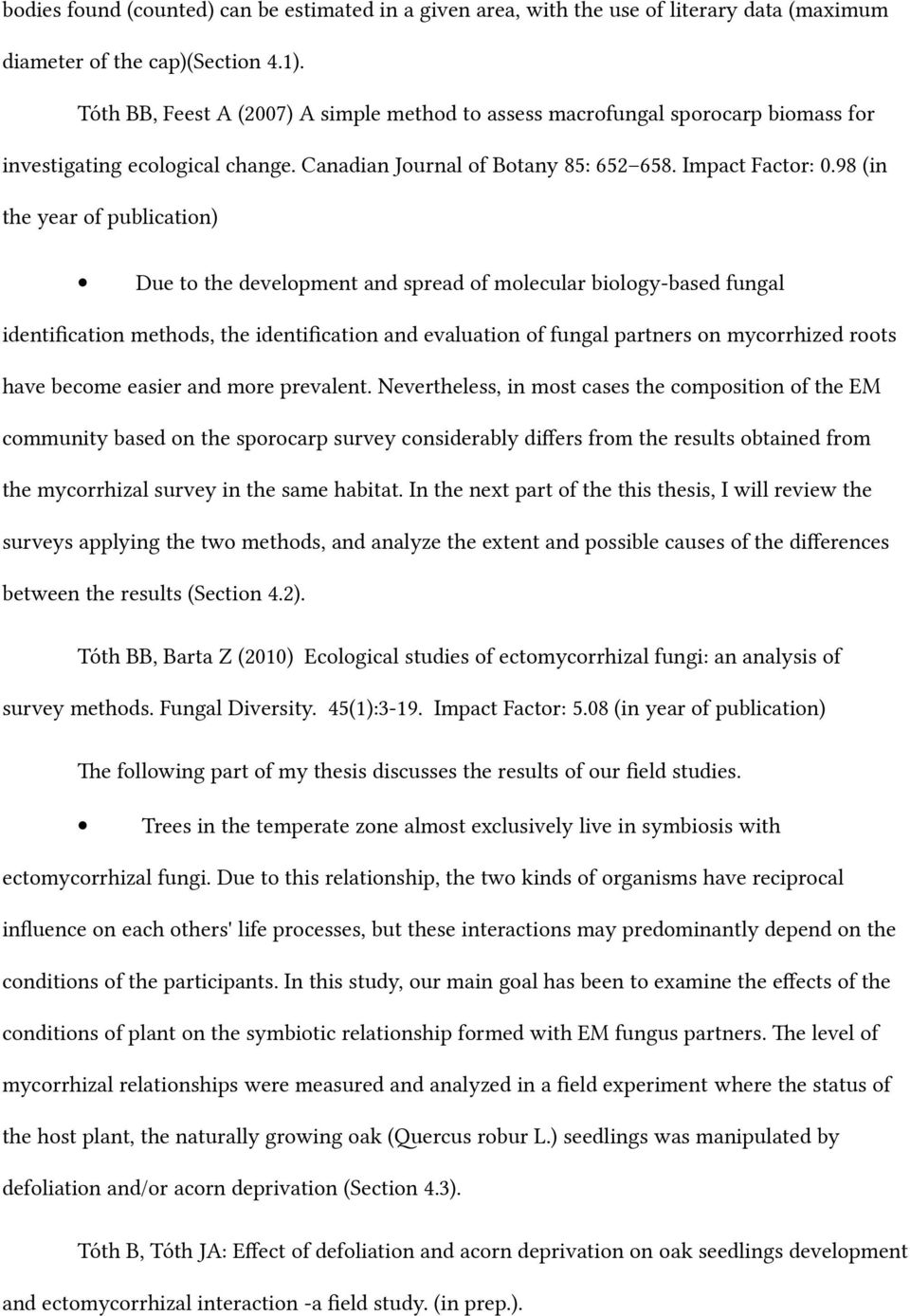 98 (in the year of publication) Due to the development and spread of molecular biology-based fungal identifcation methods, the identifcation and evaluation of fungal partners on mycorrhized roots