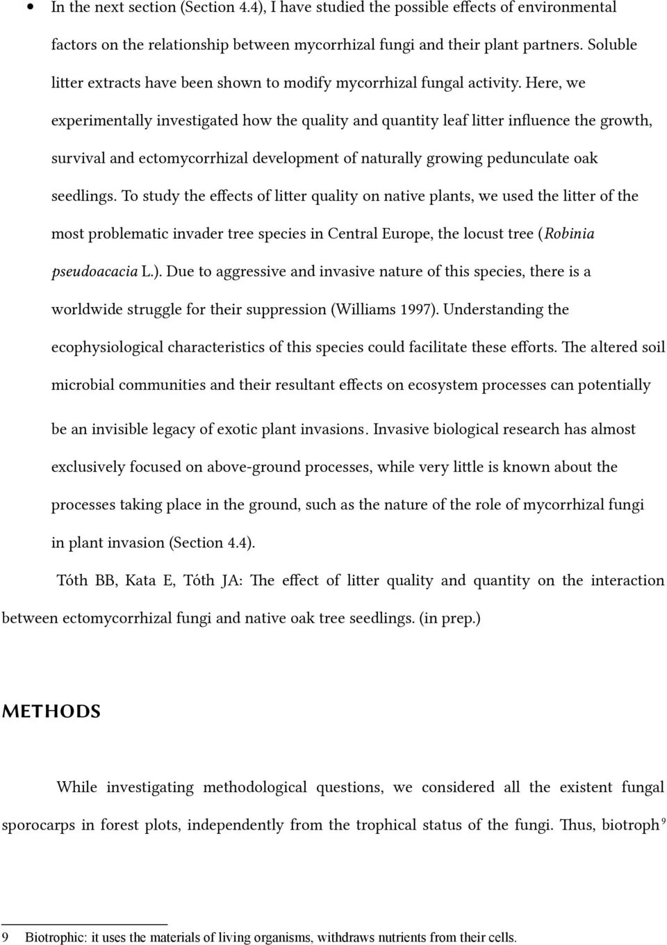 Here, we experimentally investigated how the quality and quantity leaf liter infuence the growth, survival and ectomycorrhizal development of naturally growing pedunculate oak seedlings.