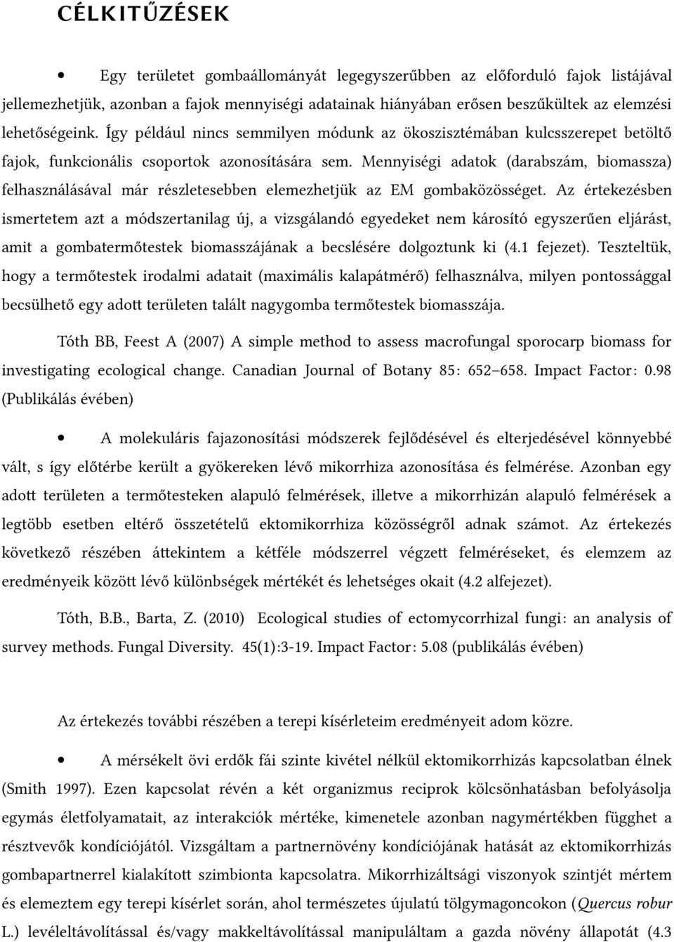 Mennyiségi adatok (darabszám, biomassza) felhasználásával már részletesebben elemezhetjük az EM gombaközösséget.