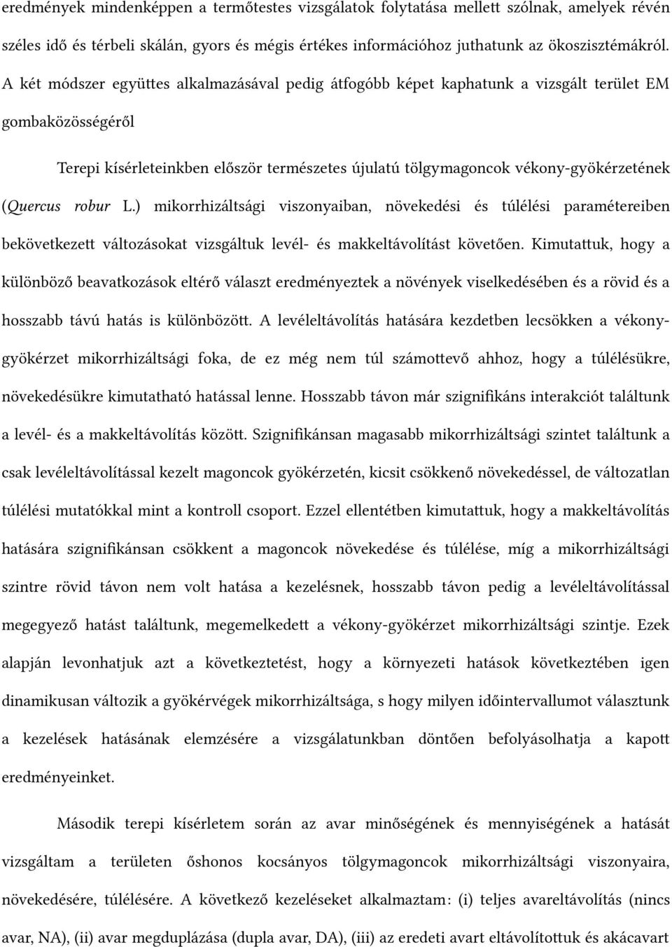 (Qercus robur L.) mikorrhizáltsági viszonyaiban, növekedési és túlélési paramétereiben bekövetkezet változásokat vizsgáltuk levél- és makkeltávolítást követtően.