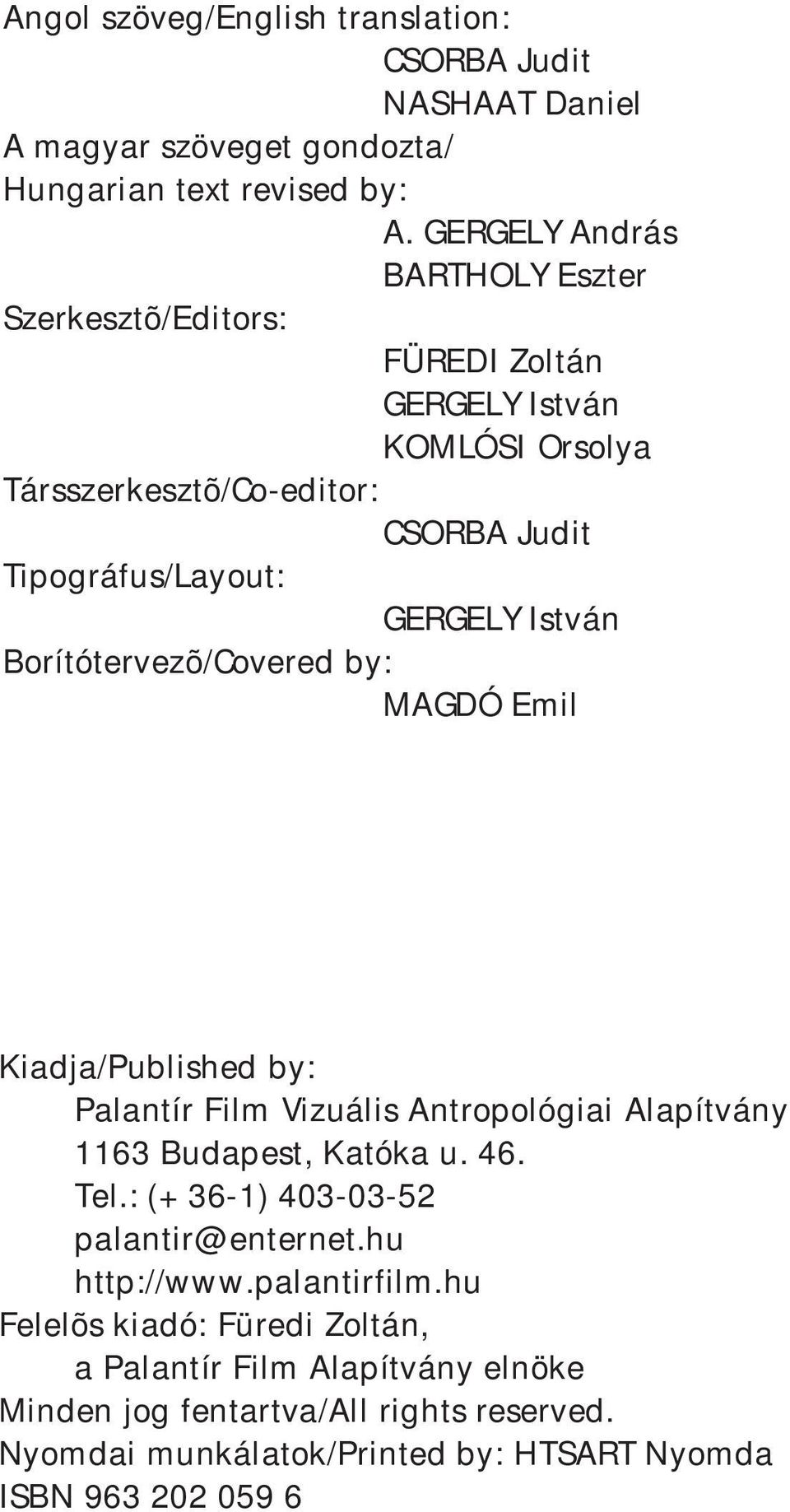 István Borítótervezõ/Covered by: MAGDÓ Emil Kiadja/Published by: Palantír Film Vizuális Antropológiai Alapítvány 1163 Budapest, Katóka u. 46. Tel.