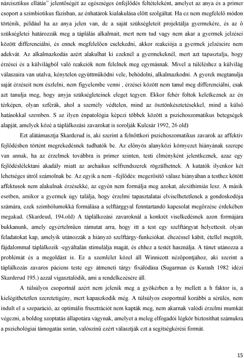 a gyermek jelzései között differenciálni, és ennek megfelelően cselekedni, akkor reakciója a gyermek jelzéseire nem adekvát.