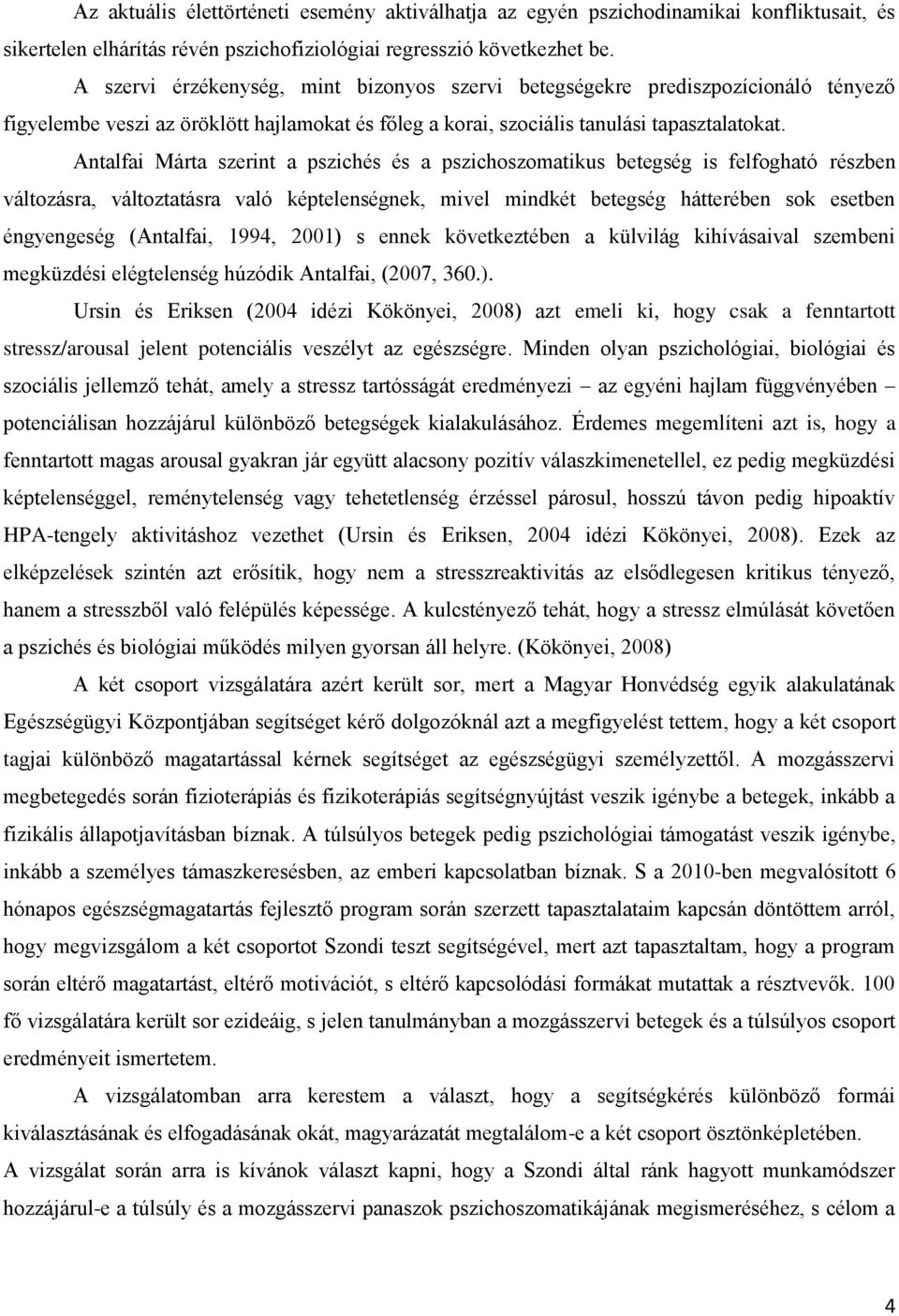 Antalfai Márta szerint a pszichés és a pszichoszomatikus betegség is felfogható részben változásra, változtatásra való képtelenségnek, mivel mindkét betegség hátterében sok esetben éngyengeség