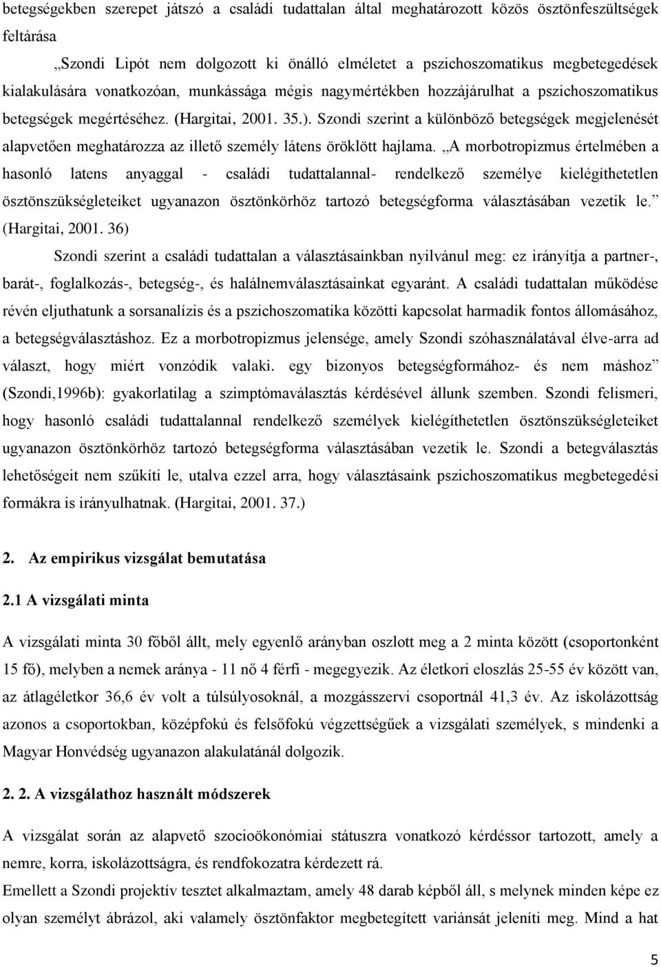 Szondi szerint a különböző betegségek megjelenését alapvetően meghatározza az illető személy látens öröklött hajlama.