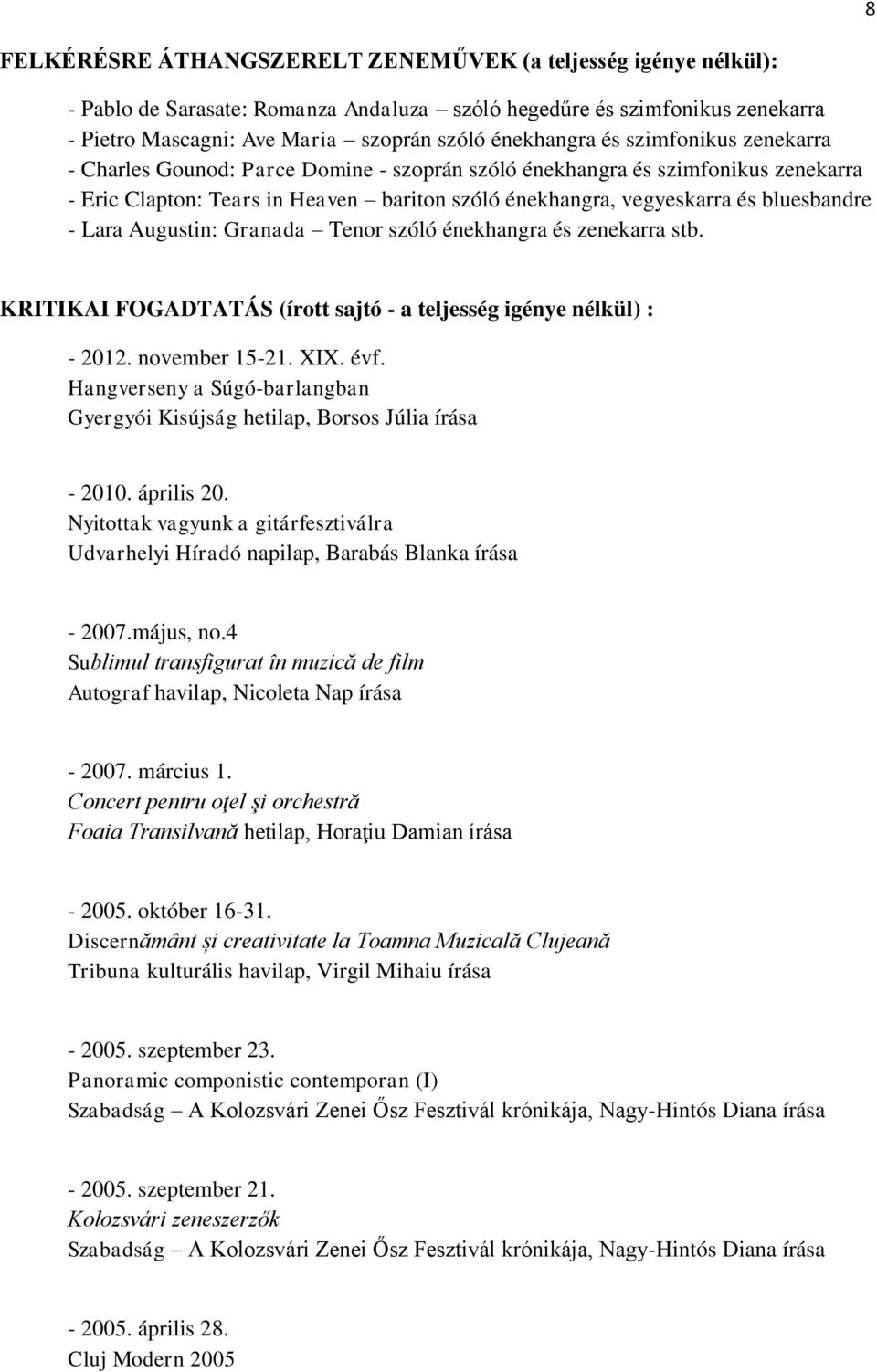 Augustin: Granada Tenor szóló énekhangra és zenekarra stb. KRITIKAI FOGADTATÁS (írott sajtó - a teljesség igénye nélkül) : - 2012. november 15-21. XIX. évf.