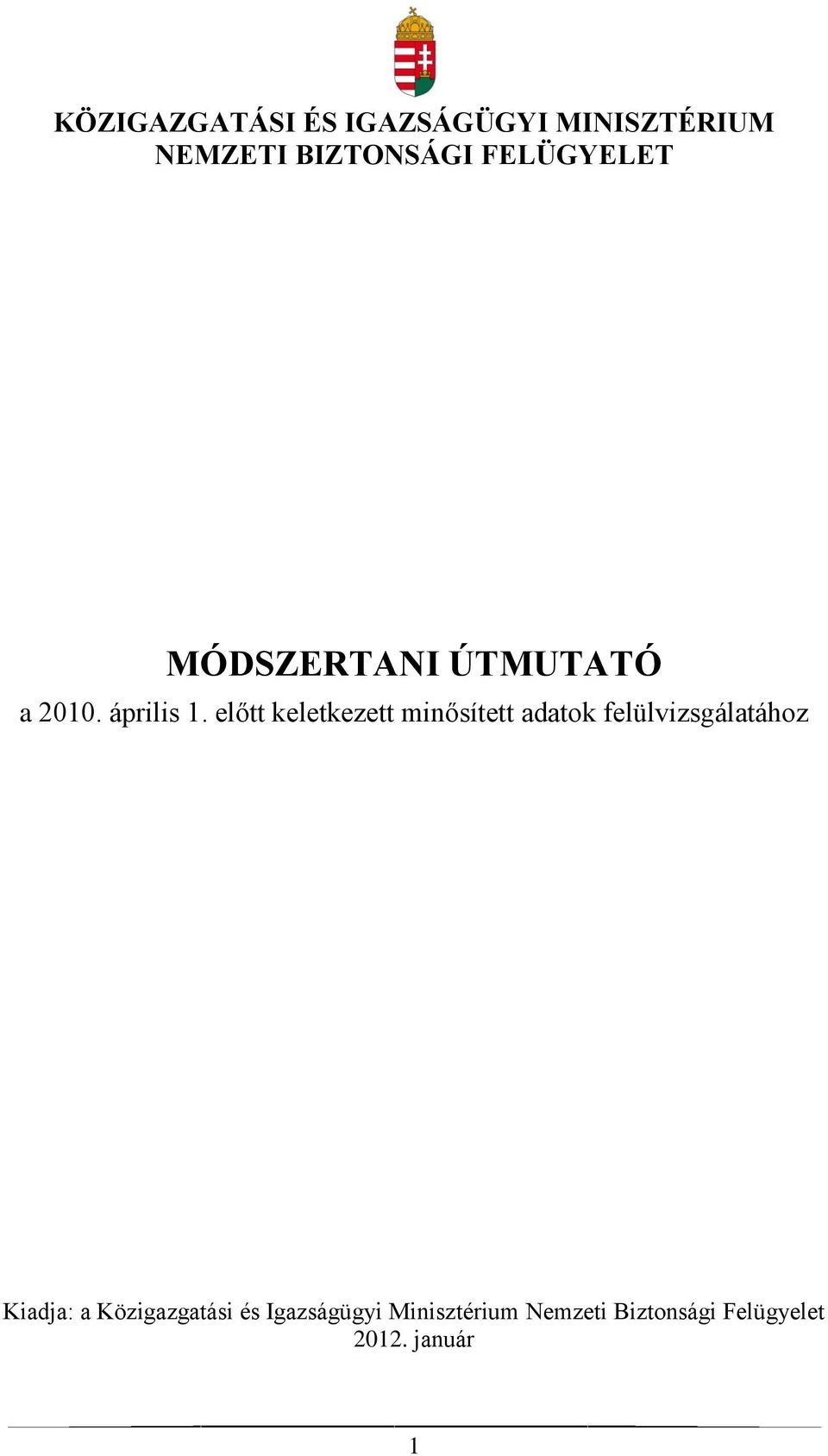 előtt keletkezett minősített adatok felülvizsgálatához Kiadja: a