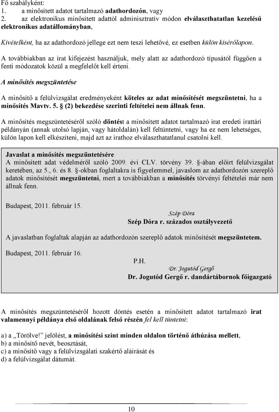 kísérőlapon. A továbbiakban az irat kifejezést használjuk, mely alatt az adathordozó típusától függően a fenti módozatok közül a megfelelőt kell érteni.