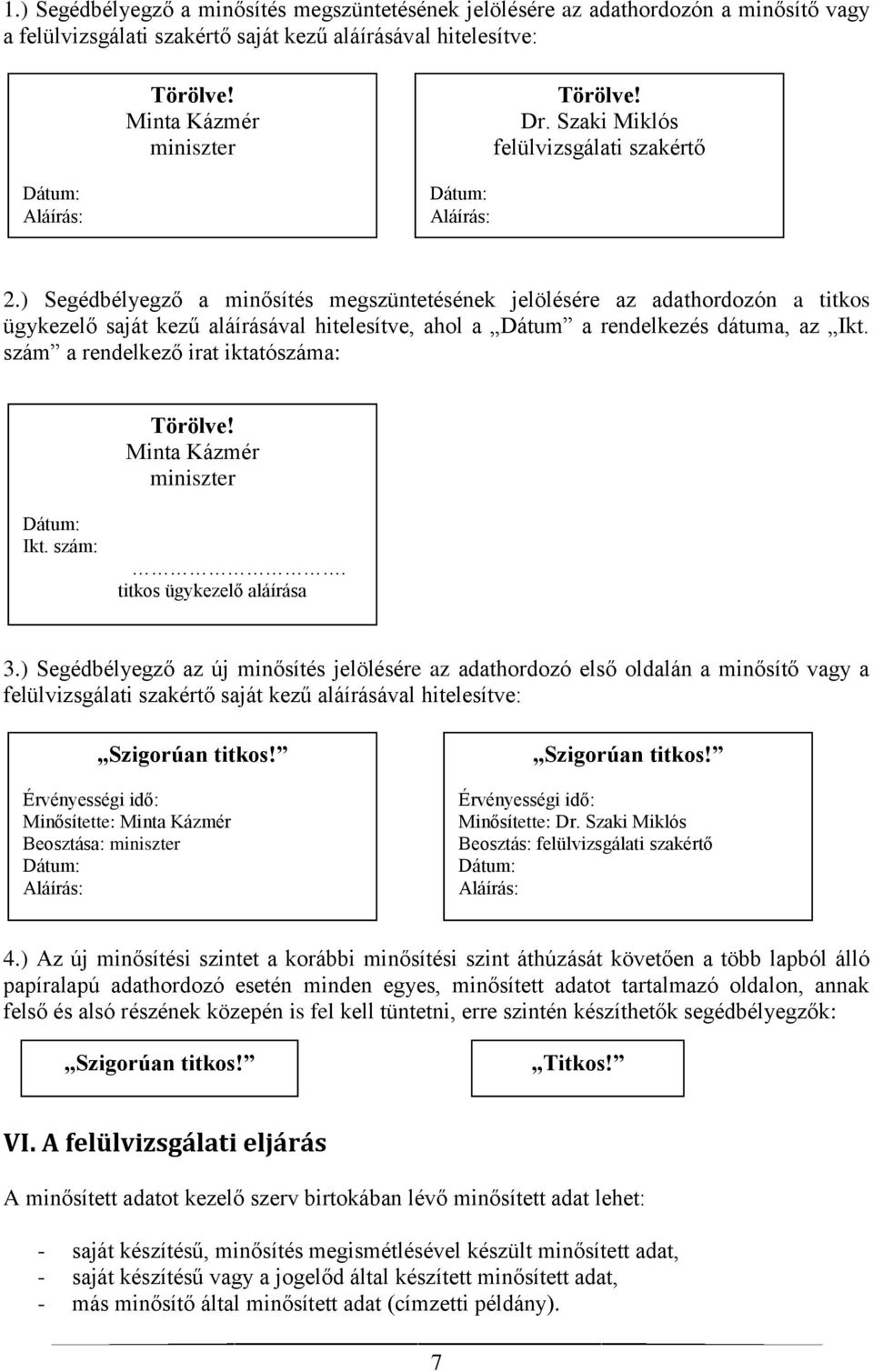 ) Segédbélyegző a minősítés megszüntetésének jelölésére az adathordozón a titkos ügykezelő saját kezű aláírásával hitelesítve, ahol a Dátum a rendelkezés dátuma, az Ikt.