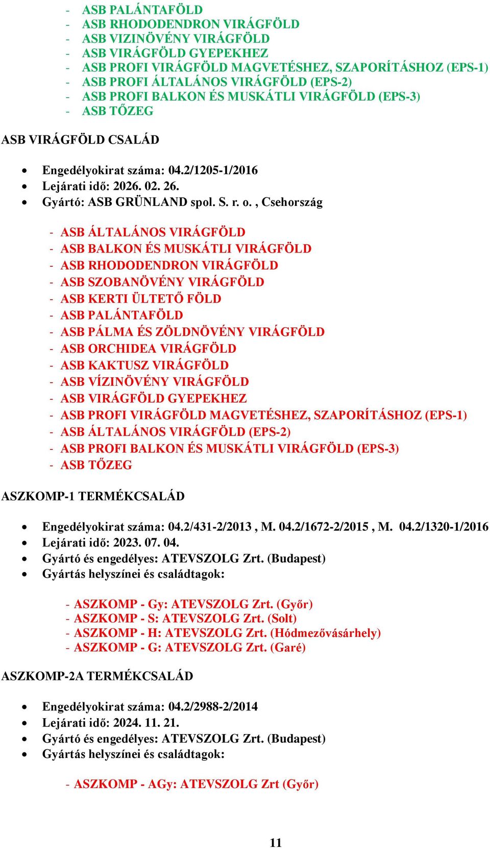 , Csehország - ASB ÁLTALÁNOS VIRÁGFÖLD - ASB BALKON ÉS MUSKÁTLI VIRÁGFÖLD - ASB RHODODENDRON VIRÁGFÖLD - ASB SZOBANÖVÉNY VIRÁGFÖLD - ASB KERTI ÜLTETŐ FÖLD - ASB PALÁNTAFÖLD - ASB PÁLMA ÉS ZÖLDNÖVÉNY