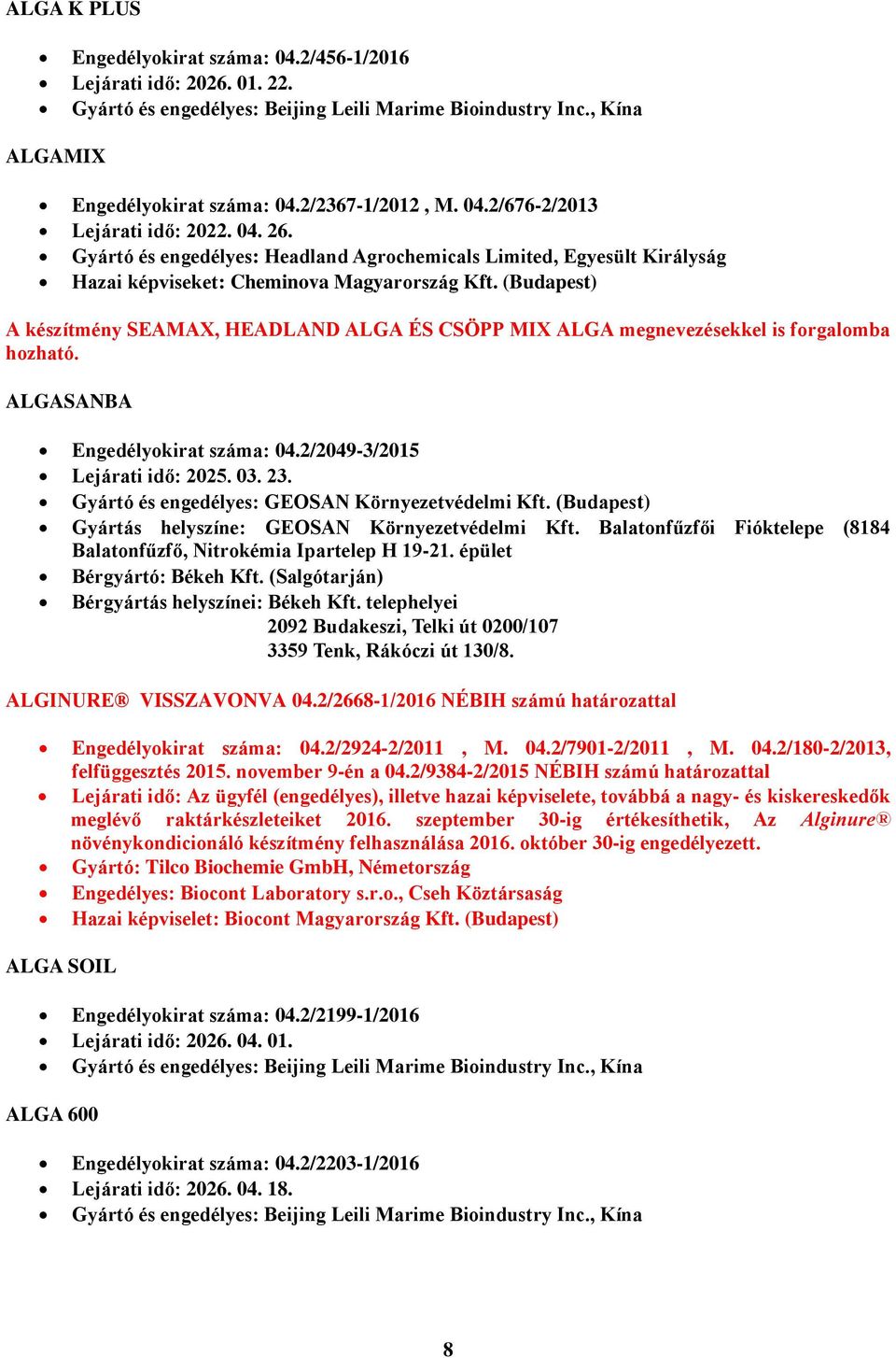 (Budapest) A készítmény SEAMAX, HEADLAND ALGA ÉS CSÖPP MIX ALGA megnevezésekkel is forgalomba hozható. ALGASANBA Engedélyokirat száma: 04.2/2049-3/2015 Lejárati idő: 2025. 03. 23.