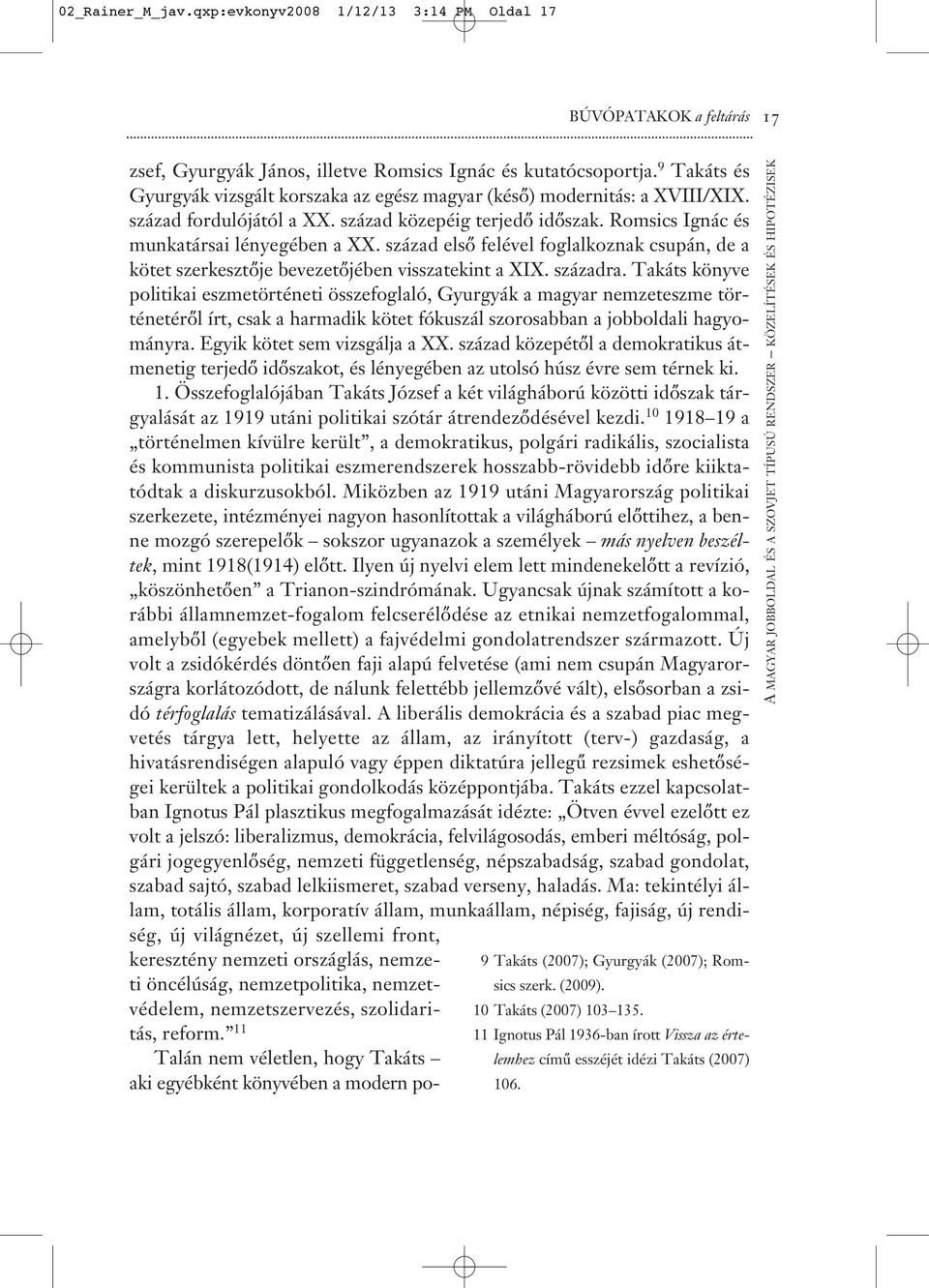 század első felével foglalkoznak csupán, de a kötet szerkesztője bevezetőjében visszatekint a XIX. századra.