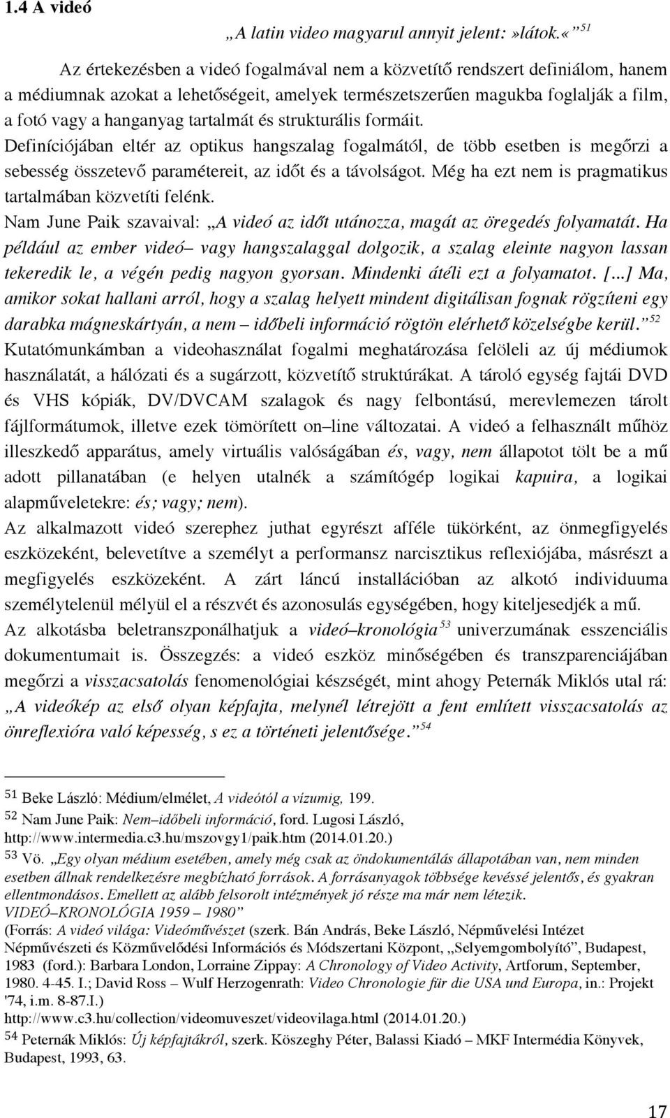 tartalmát és strukturális formáit. Definíciójában eltér az optikus hangszalag fogalmától, de több esetben is megőrzi a sebesség összetevő paramétereit, az időt és a távolságot.