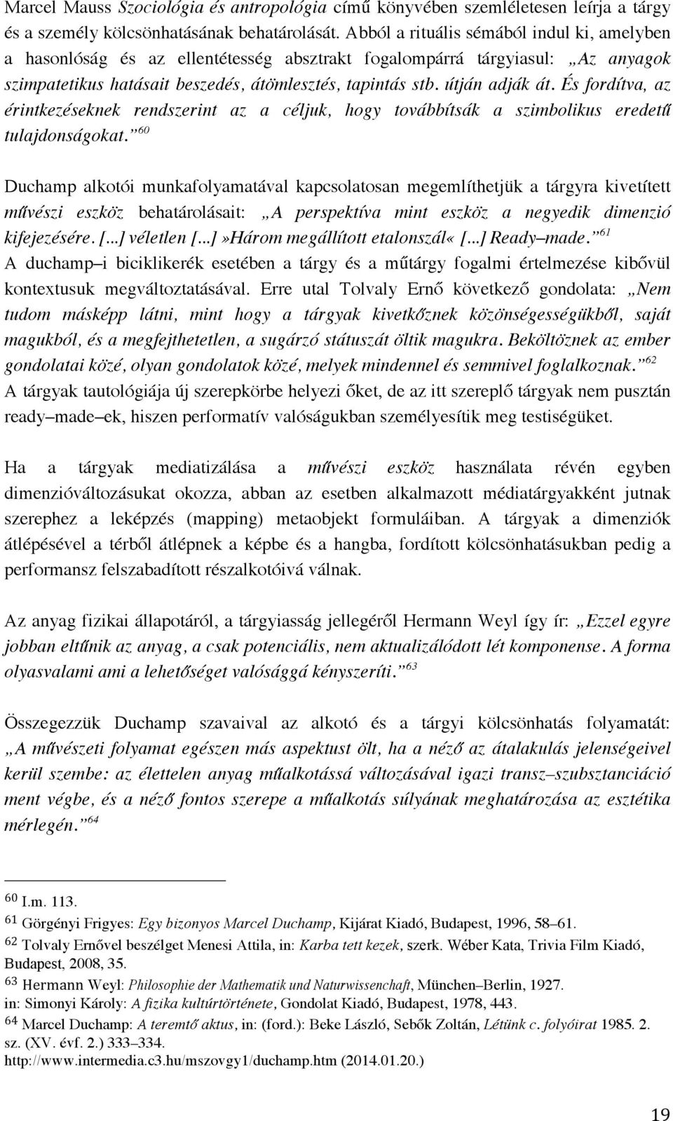 És fordítva, az érintkezéseknek rendszerint az a céljuk, hogy továbbítsák a szimbolikus eredetű tulajdonságokat.