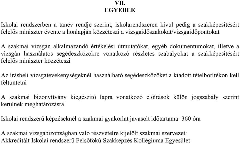 közzéteszi Az írásbeli vizsgatevékenységeknél használható segédeszközöket a kiadott tételborítékon kell feltüntetni A szakmai bizonyítvány kiegészítő lapra vonatkozó előírások külön jogszabály