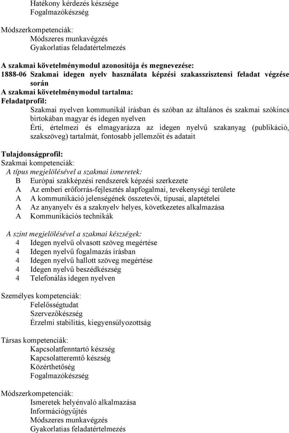 birtokában magyar és idegen nyelven Érti, értelmezi és elmagyarázza az idegen nyelvű szakanyag (publikáció, szakszöveg) tartalmát, fontosabb jellemzőit és adatait Tulajdonságprofil: Szakmai