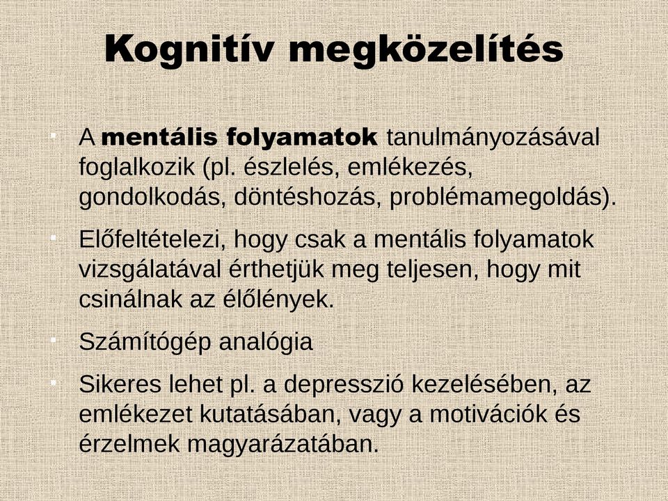 Előfeltételezi, hogy csak a mentális folyamatok vizsgálatával érthetjük meg teljesen, hogy mit