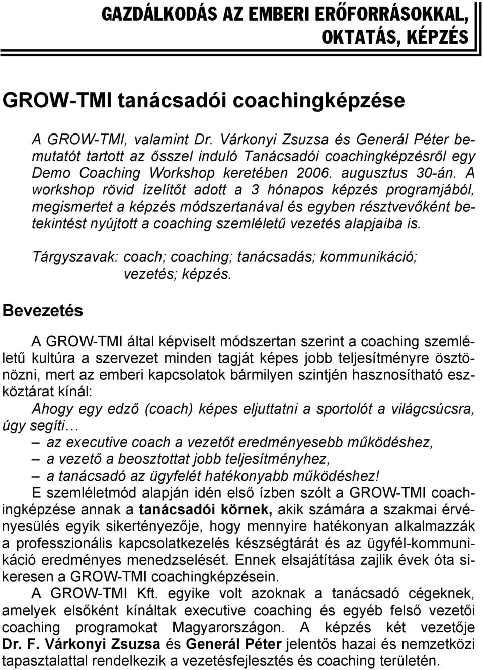 A workshop rövid ízelítőt adott a 3 hónapos képzés programjából, megismertet a képzés módszertanával és egyben résztvevőként betekintést nyújtott a coaching szemléletű vezetés alapjaiba is.