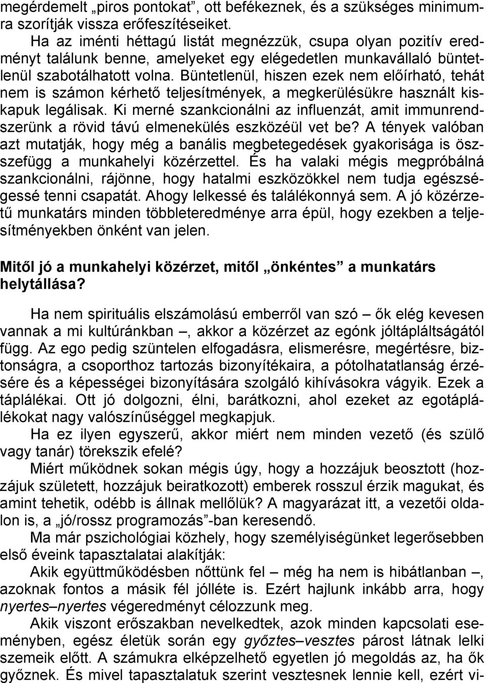 Büntetlenül, hiszen ezek nem előírható, tehát nem is számon kérhető teljesítmények, a megkerülésükre használt kiskapuk legálisak.