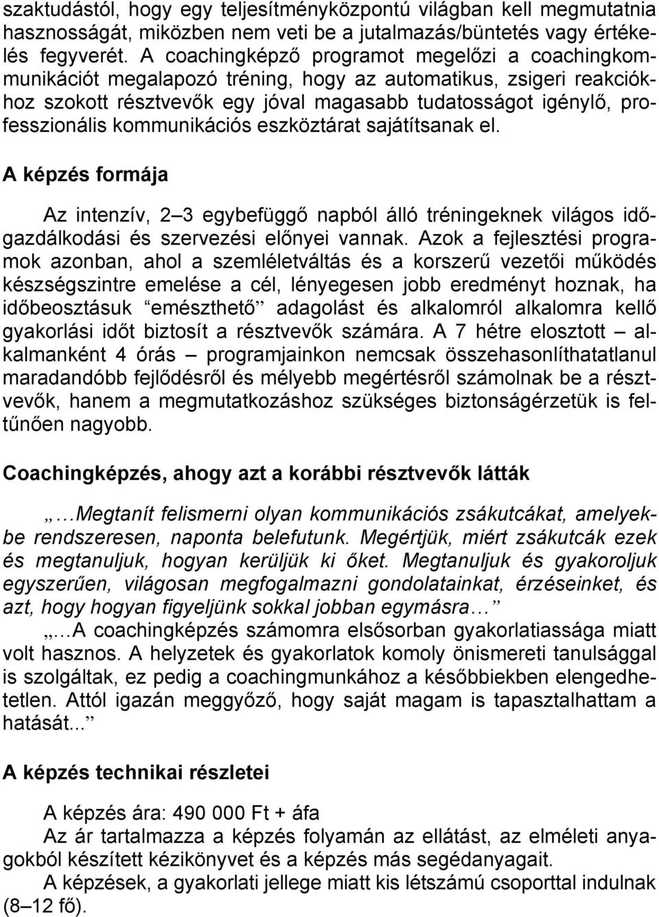 kommunikációs eszköztárat sajátítsanak el. A képzés formája Az intenzív, 2 3 egybefüggő napból álló tréningeknek világos időgazdálkodási és szervezési előnyei vannak.